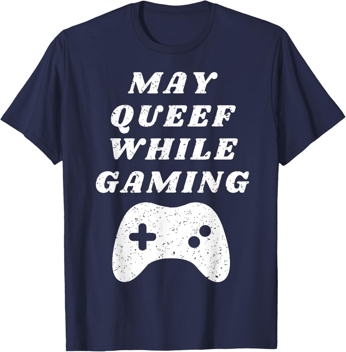 Fart May Queef While Gaming Funny Video Gamer Apparel T-Shirt - T-Shirt | Navy