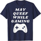 Fart May Queef While Gaming Funny Video Gamer Apparel T-Shirt - T-Shirt | Navy