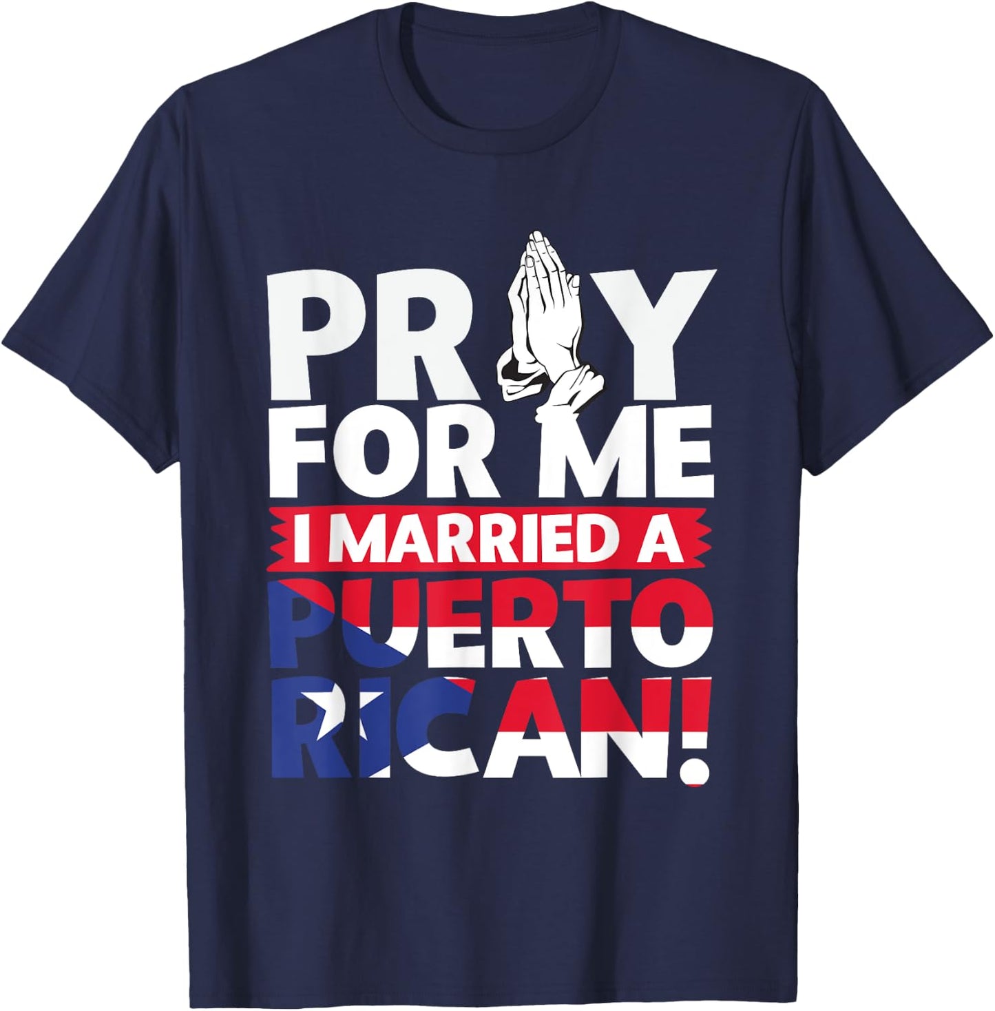 Pray For Me I Married a Puerto Rican! T-Shirt - T-Shirt | Navy
