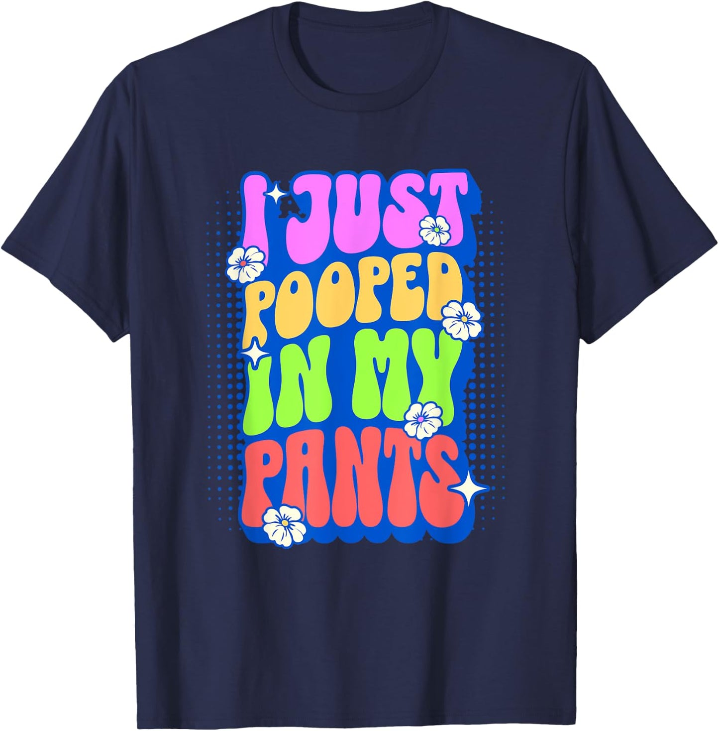 I Just Pooped In My Pants Retro Funny Poop Adult Humor Meme T-Shirt - T-Shirt | Navy