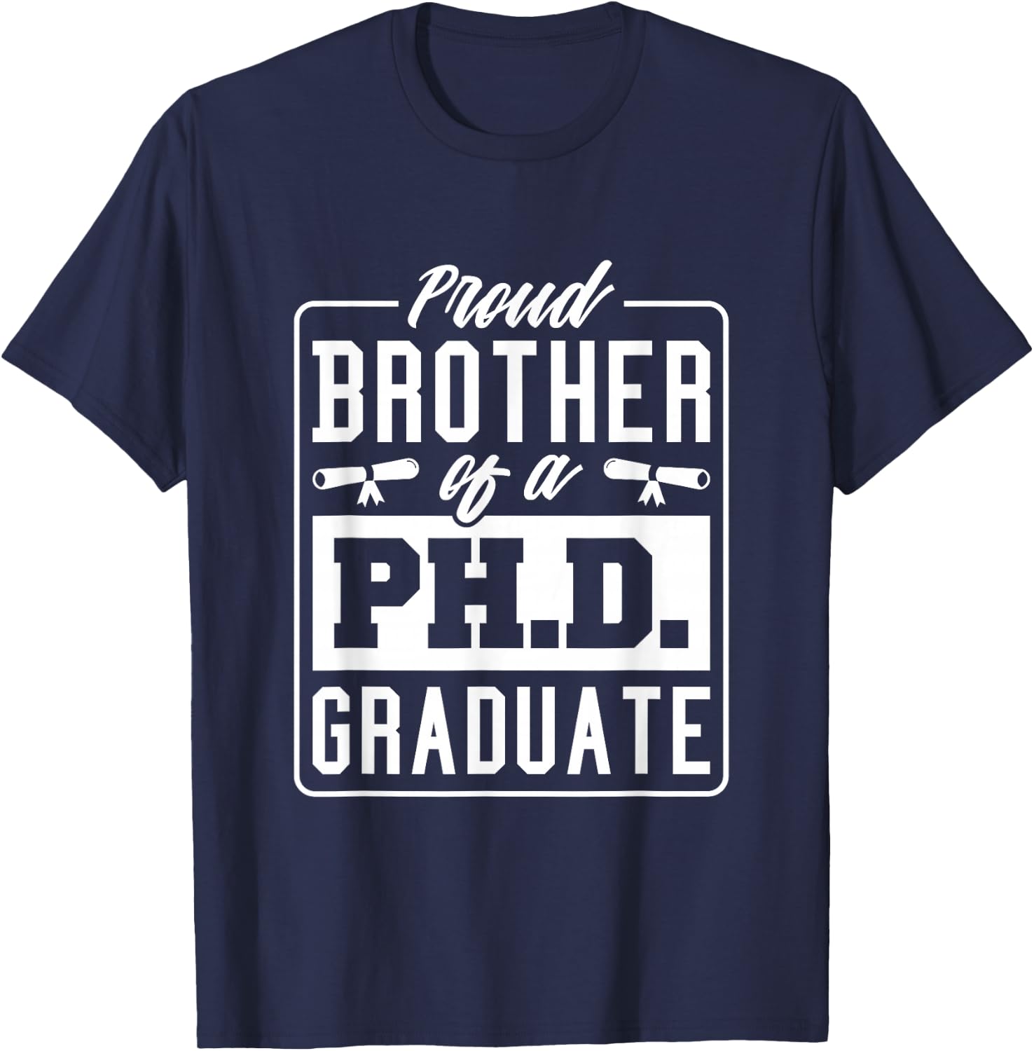 Proud Brother Of A Phd Graduate, Doctoral Graduate T-Shirt - T-Shirt | Navy