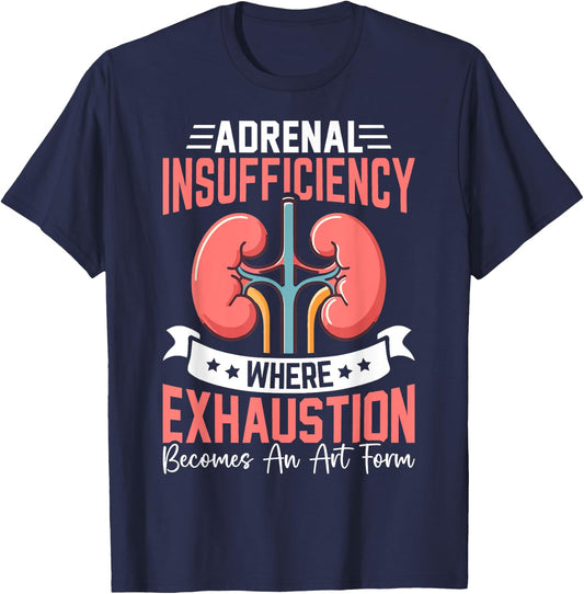 Adrenal Insufficiency Exhaustion Becomes An Art Gift T-Shirt - T-Shirt | Navy
