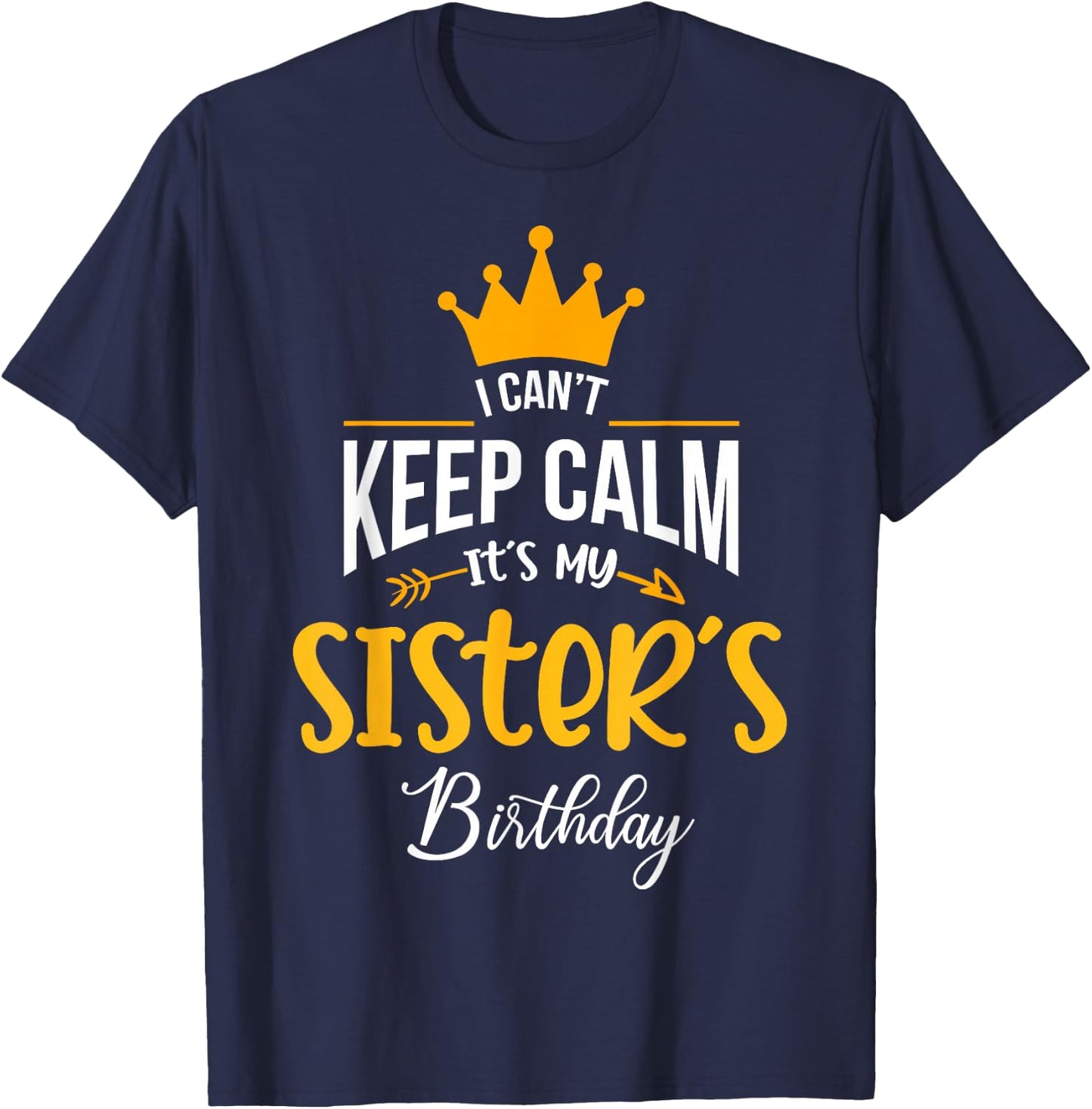 I Can´t Keep Calm, It´s my Sister´s Birthday T-Shirt - T-Shirt | Navy