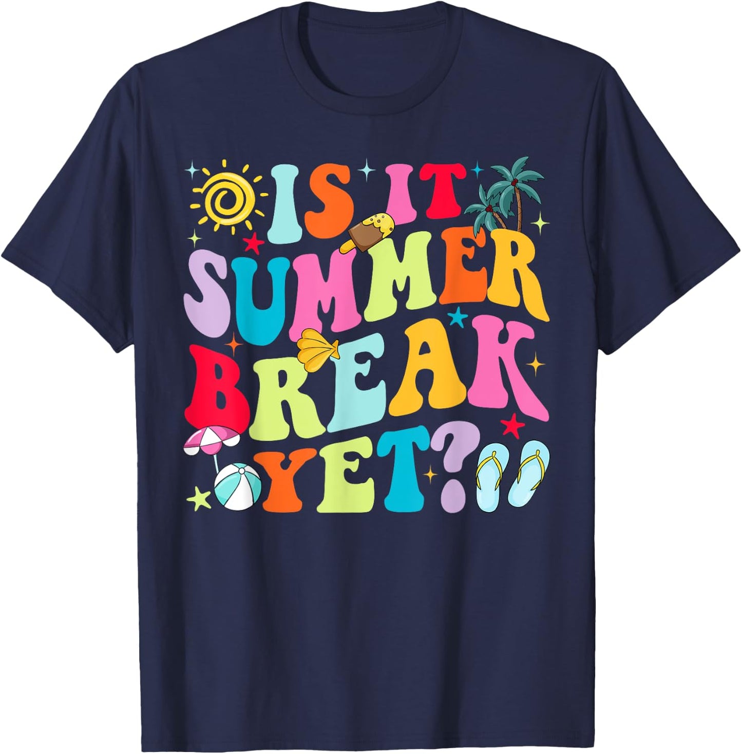 Is It Summer Break Yet Teacher Student Last Day Of School Women Girls Kids T-Shirt - T-Shirt | Navy