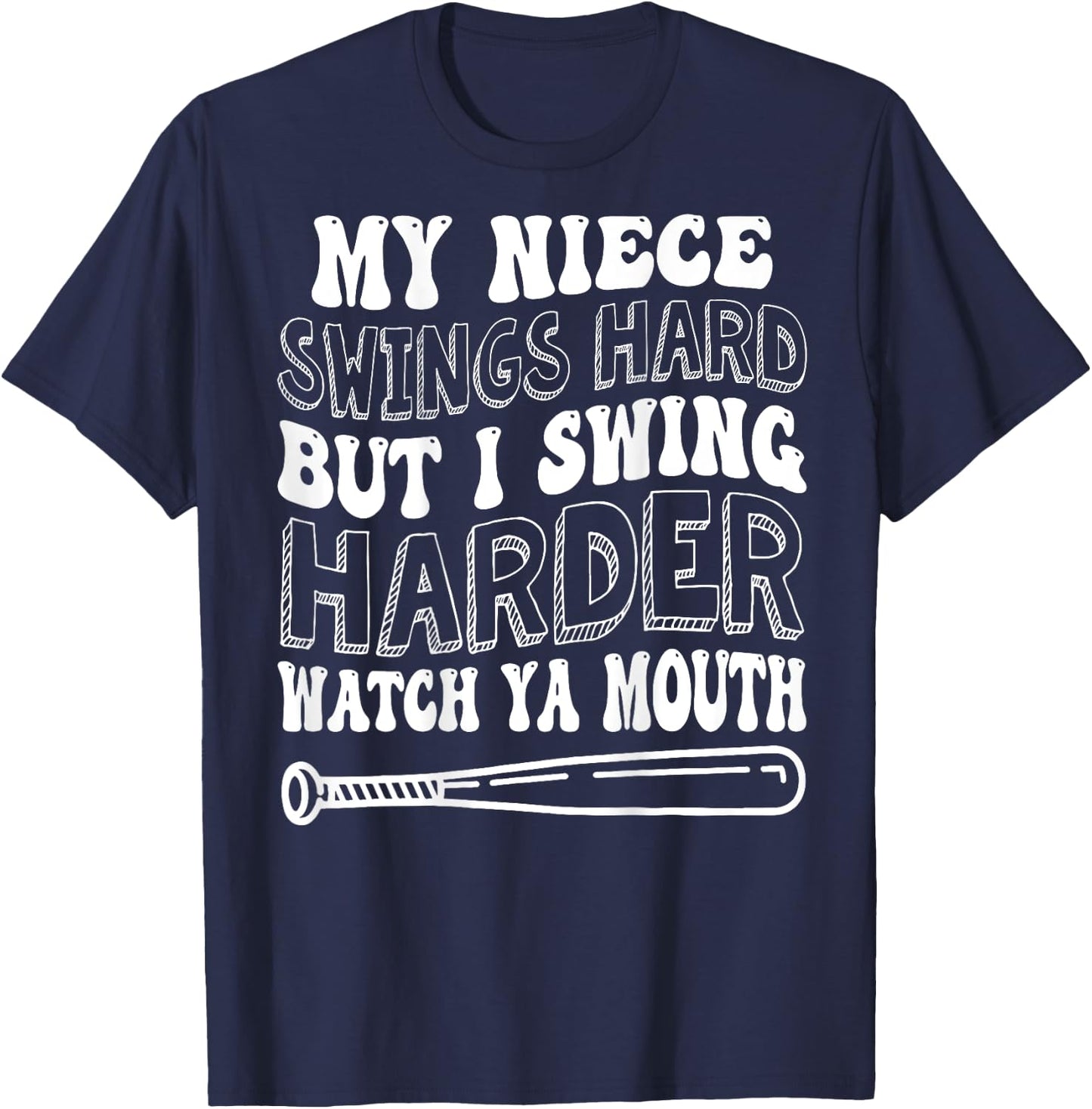 My Niece Swings Hard But I Swing Hard Watch Ya Mouth T-Shirt - T-Shirt | Navy
