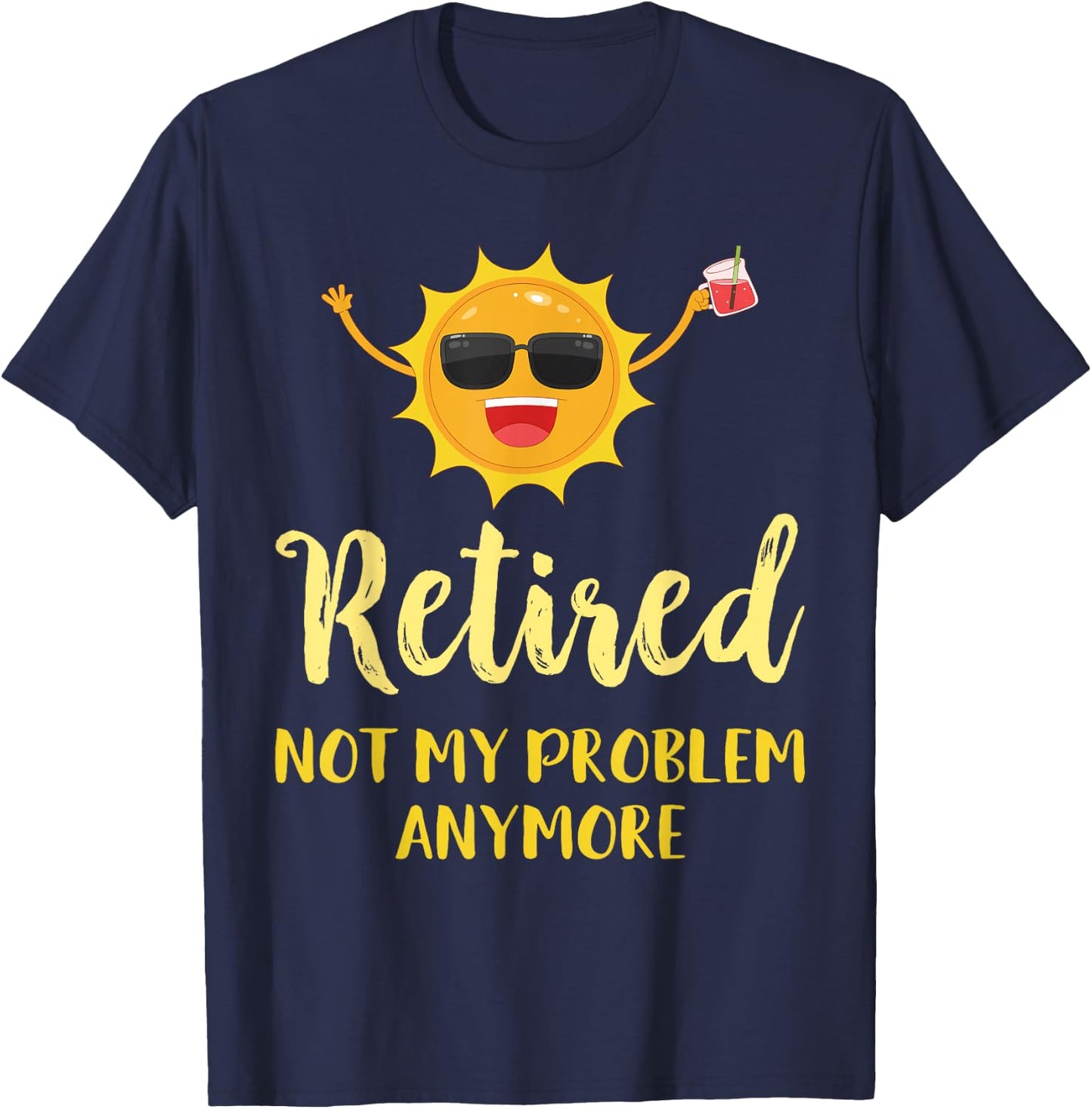 Retired Not My Problem Anymore Funny Retirement Gift T-Shirt - T-Shirt | Navy