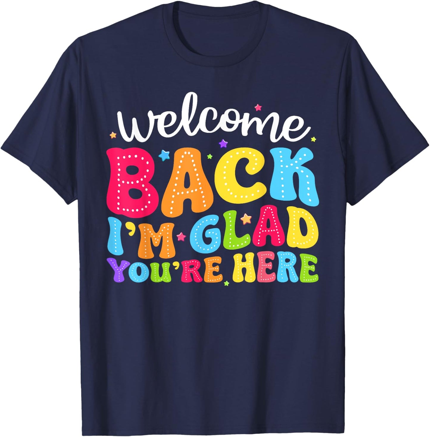 Welcome Back I'm Glad You're Here Back To School Teacher Men Women T-Shirt - T-Shirt | Navy