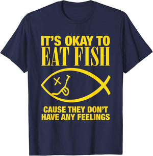 It’s Okay To Eat Fish Cause They Don’t Have Any Feelings T-Shirt - T-Shirt | Navy