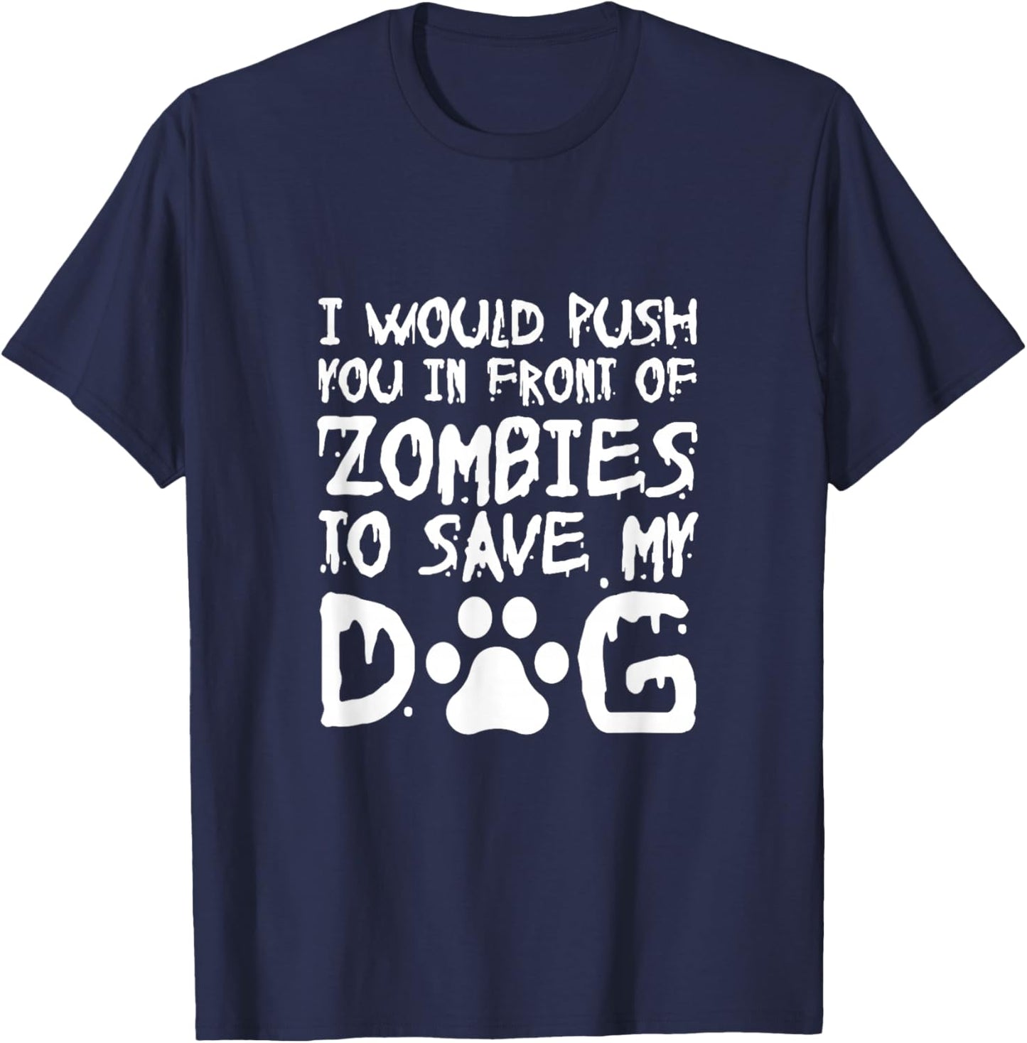 I Would Push You In Front Of Zombie To Save My Dog Men Women T-Shirt - T-Shirt | Navy