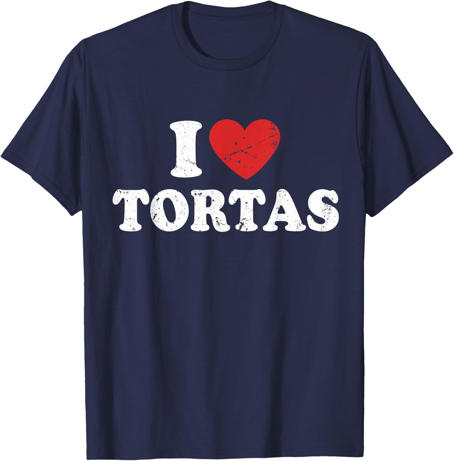 I Love Tortas I Heart Tortas T-Shirt - T-Shirt | Navy