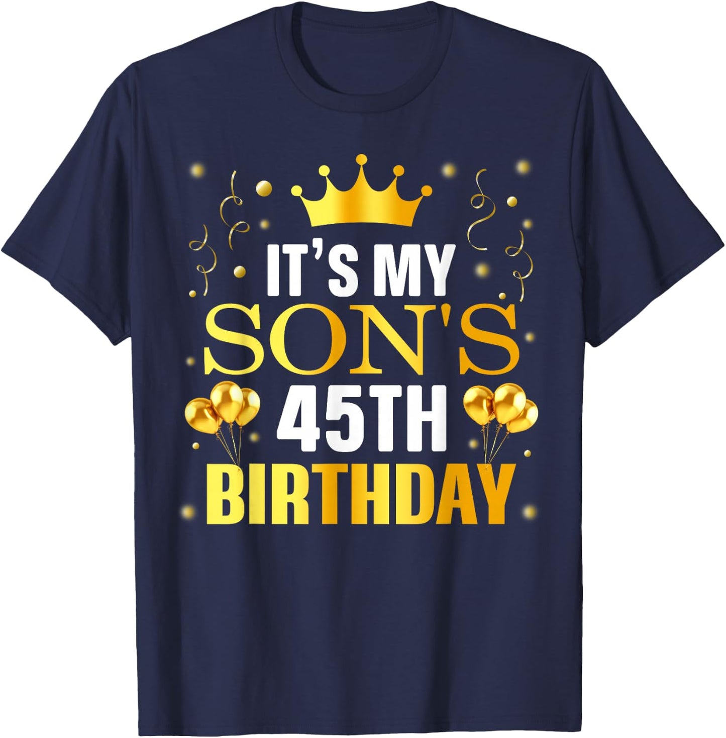 It's My Son's 45th Birthday Happy Birthday 45 Years Old T-Shirt - T-Shirt | Navy