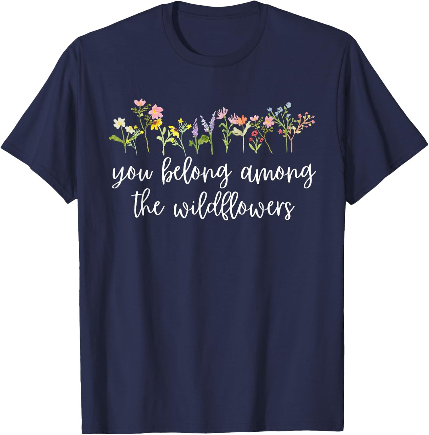 You belong among the Wildflowers Wildflower Lover Botanical T-Shirt - T-Shirt | Navy