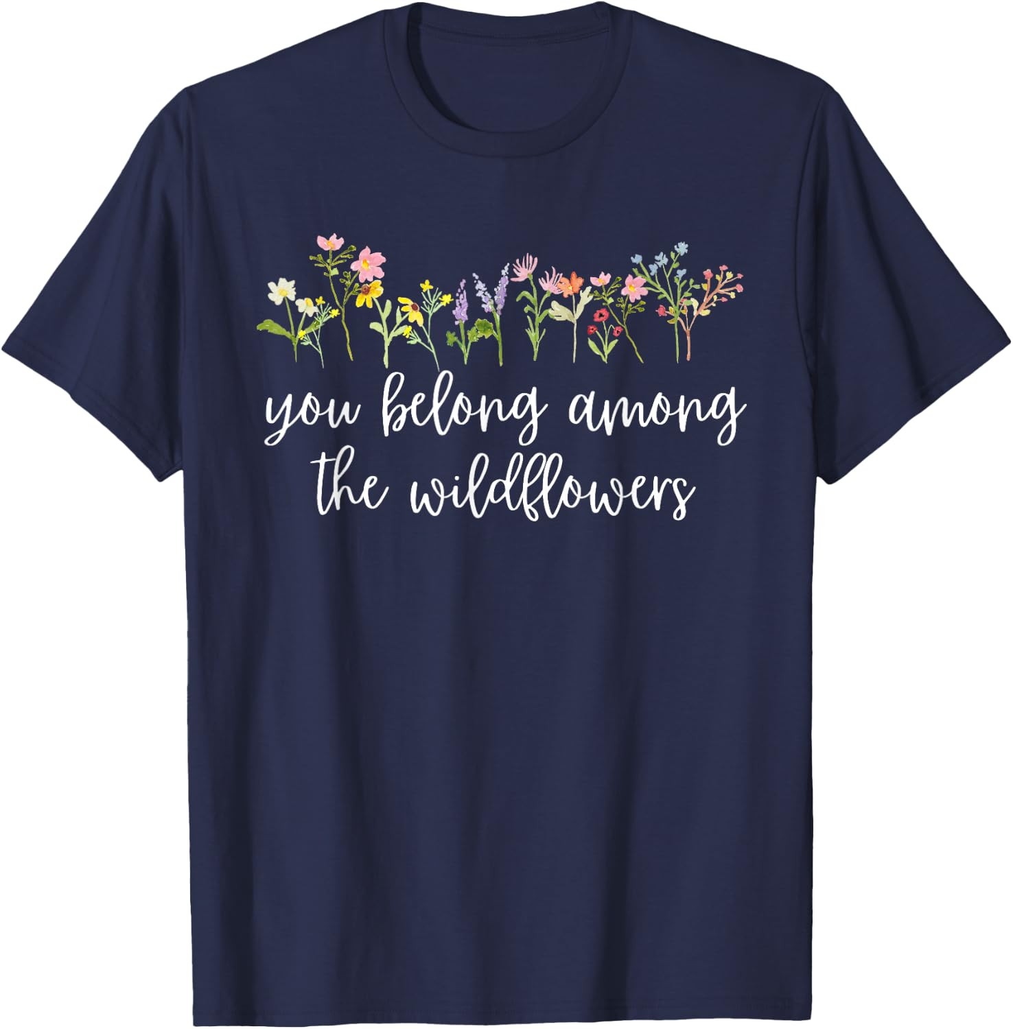 You belong among the Wildflowers Wildflower Lover Botanical T-Shirt - T-Shirt | Navy