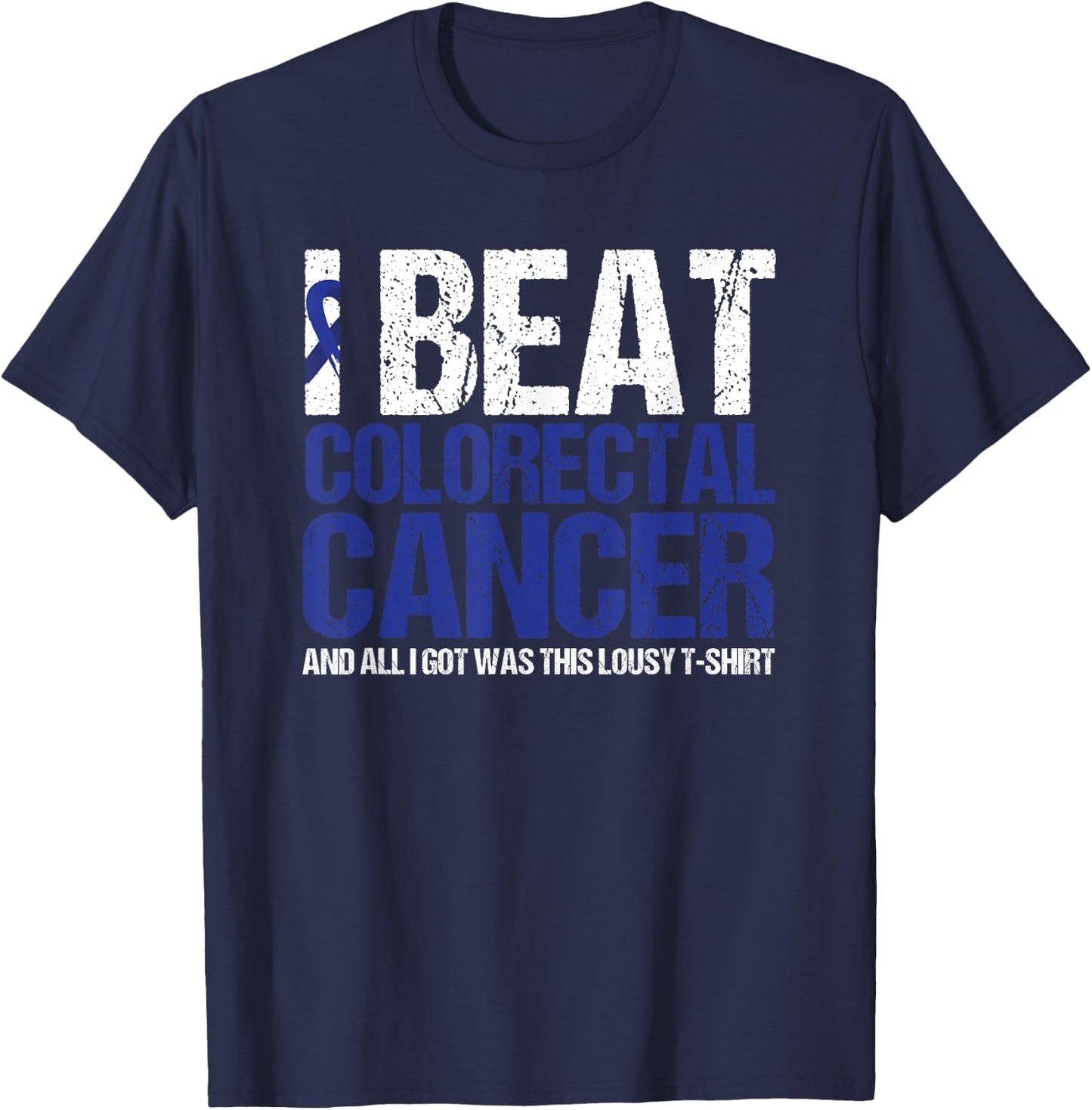 Colorectal Cancer Survivor Gifts I Beat Colon Cancer Blue T-Shirt - T-Shirt | Navy