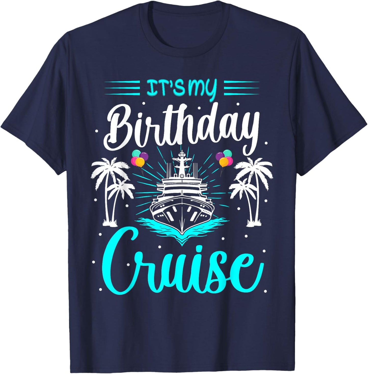 It's My Birthday Cruise Ship Celebration Tropical Design T-Shirt - T-Shirt | Navy