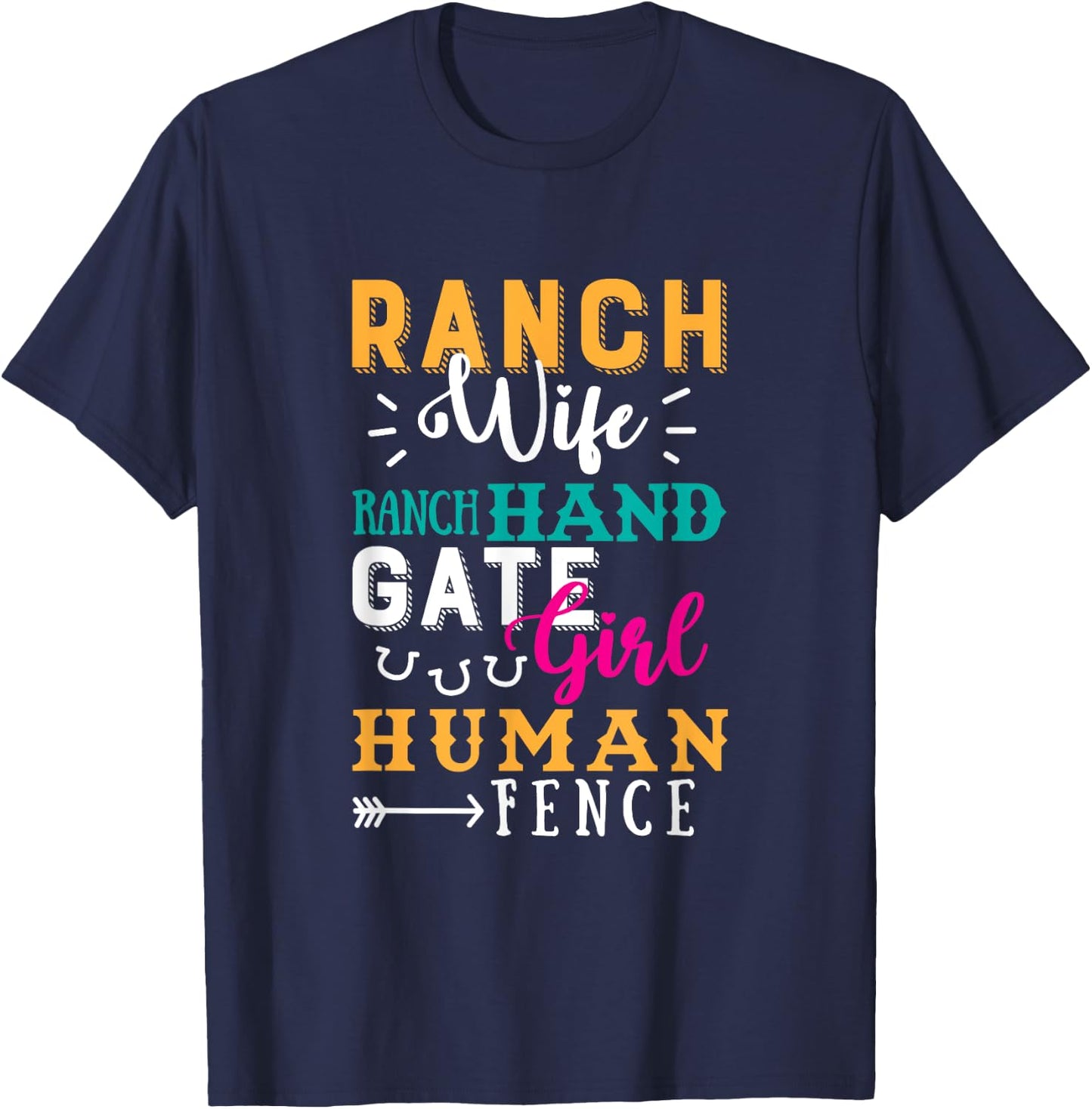 Ranch Wife Ranch Hand Gate Girl Human Fence Quote Ranch Life T-Shirt - T-Shirt | Navy