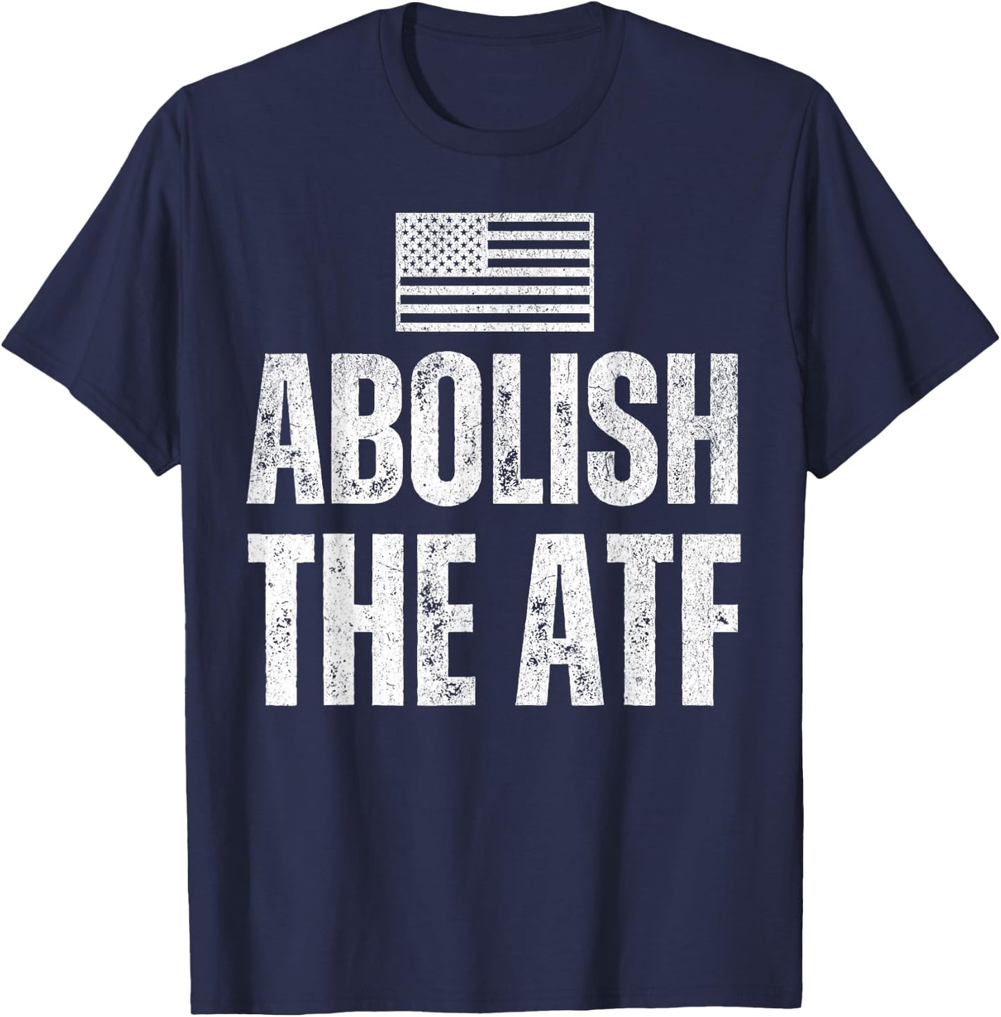 ATF Is USA Unconstitutional with Second Amendment Abolish The ATF the Bureau of Alcohol, Tobacco and Firearms Black -Adults Small Classic Fit Short Sleeve Patriotic Modern T-Shirt - T-Shirt | Navy