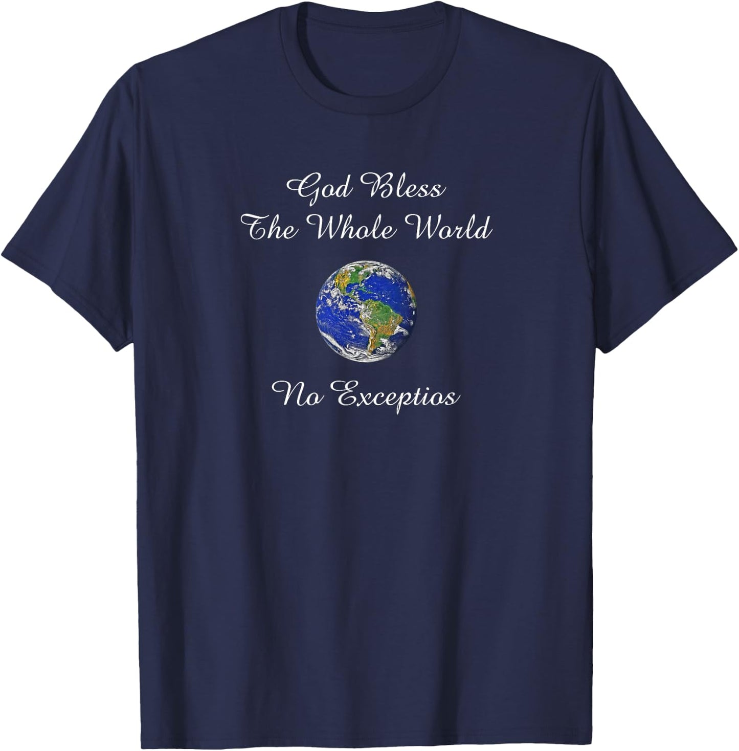 God Bless the Whole World No Exceptions Inspirational Design T-Shirt - T-Shirt | Navy