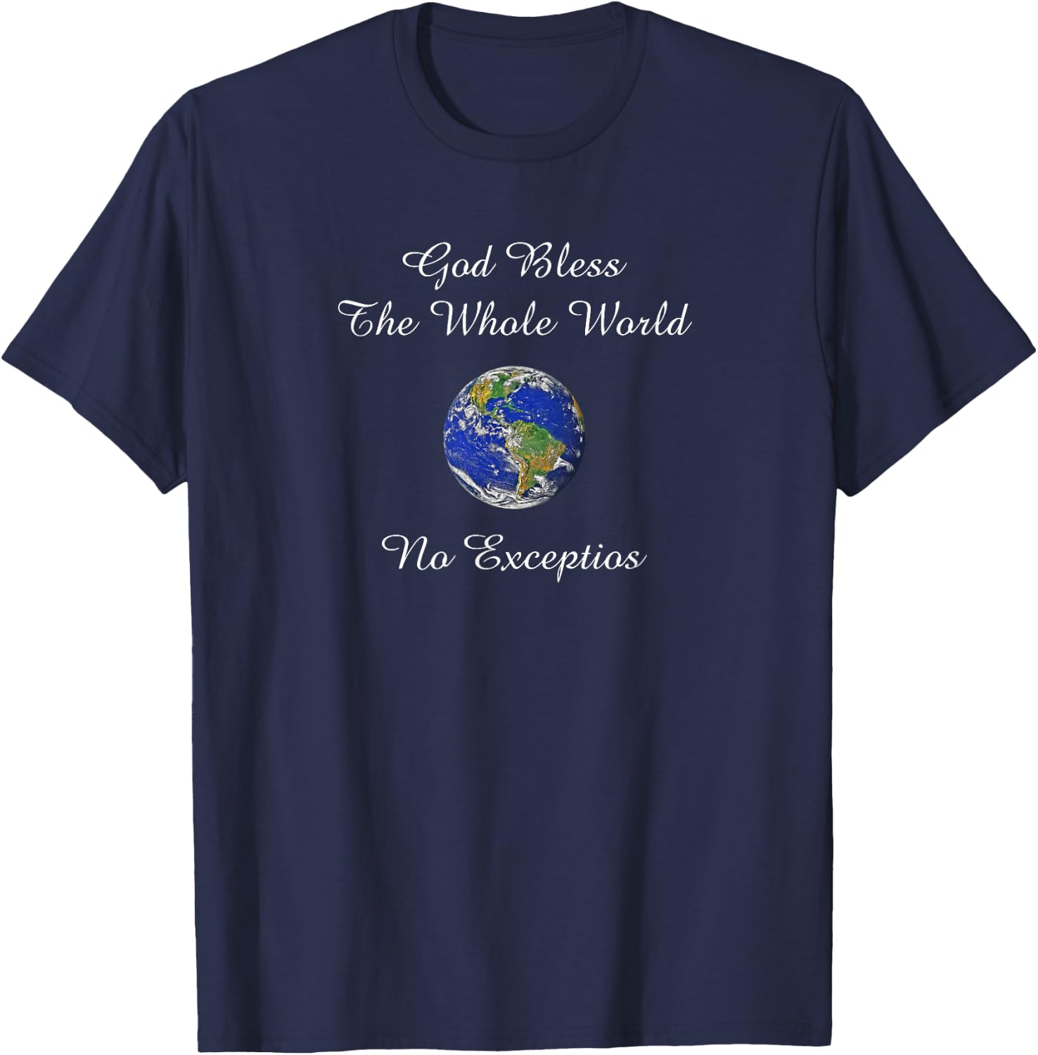 God Bless the Whole World No Exceptions Inspirational Design T-Shirt - T-Shirt | Navy