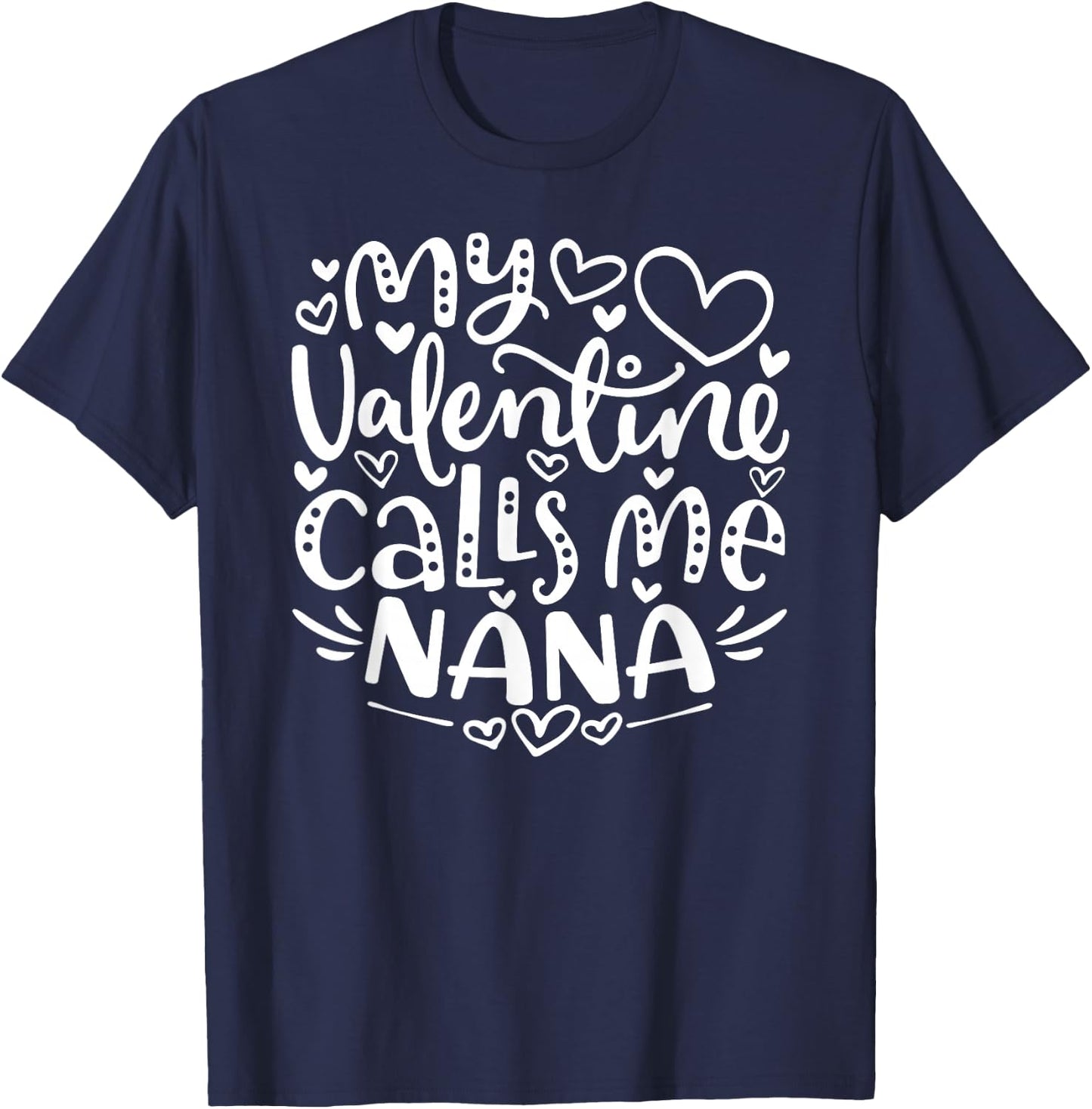 My Valentine Calls Me Nana Funny Grandma Valentine's Day T-Shirt - T-Shirt | Navy