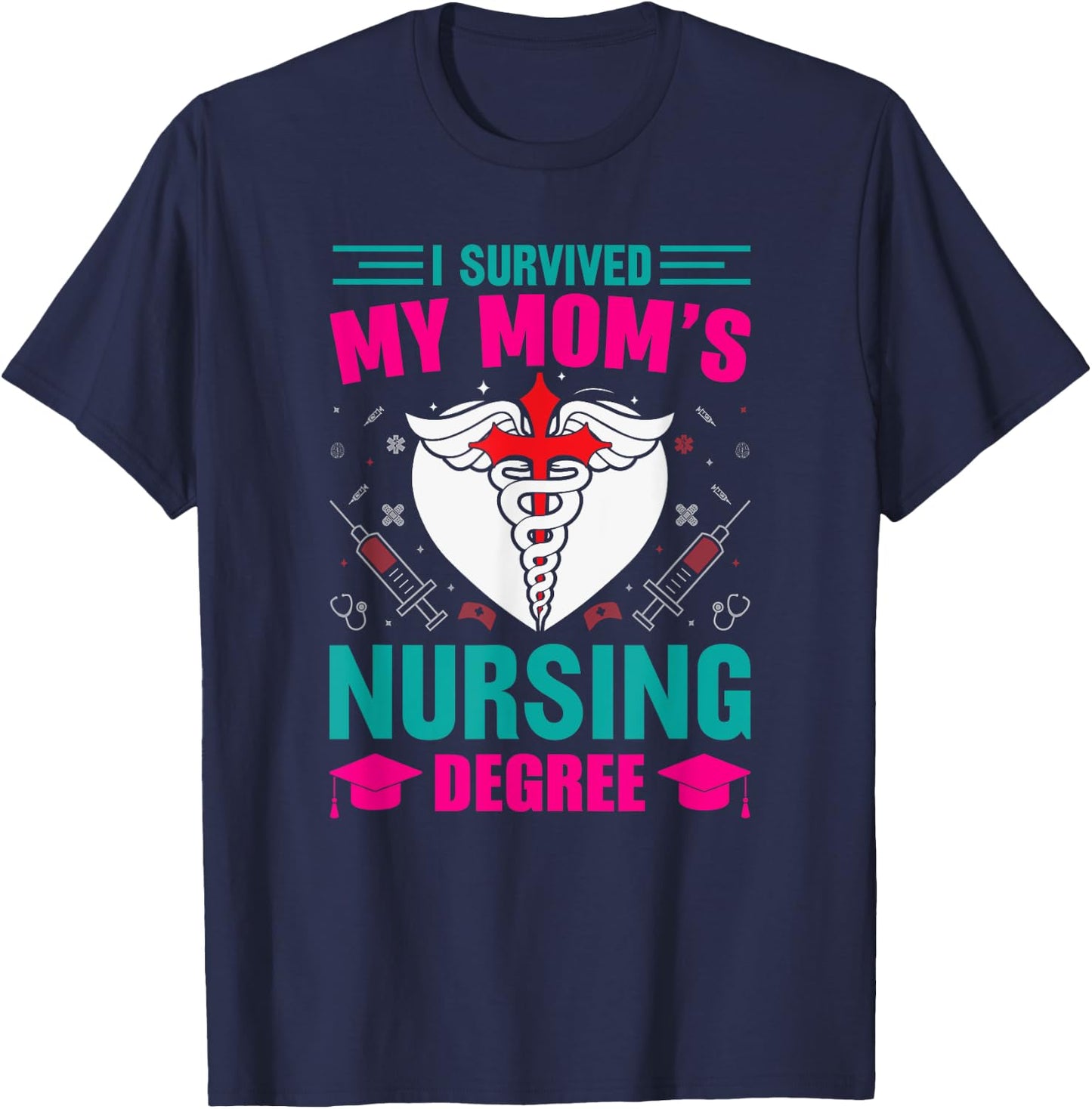 I Survived My Mom's Nursing Degree Nurse Graduation T-Shirt - T-Shirt | Navy