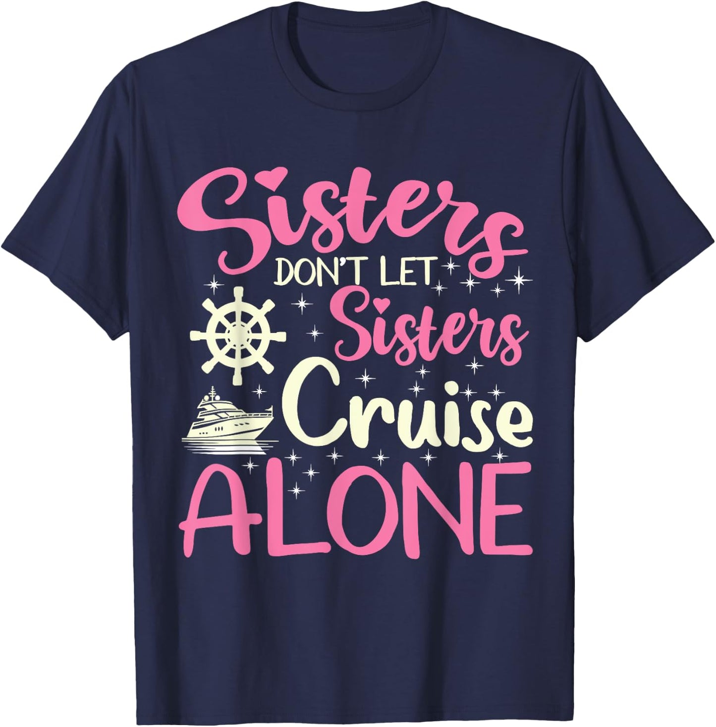Sisters Don't Let Sisters Cruise Alone Funny Cruising 2024 T-Shirt - T-Shirt | Navy
