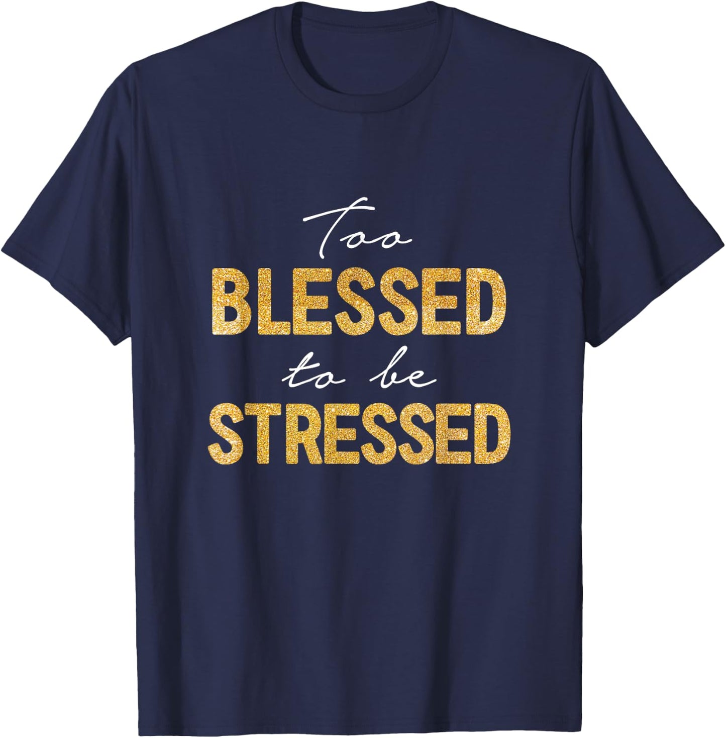 Too Blessed To Be Stressed T-Shirt - T-Shirt | Navy