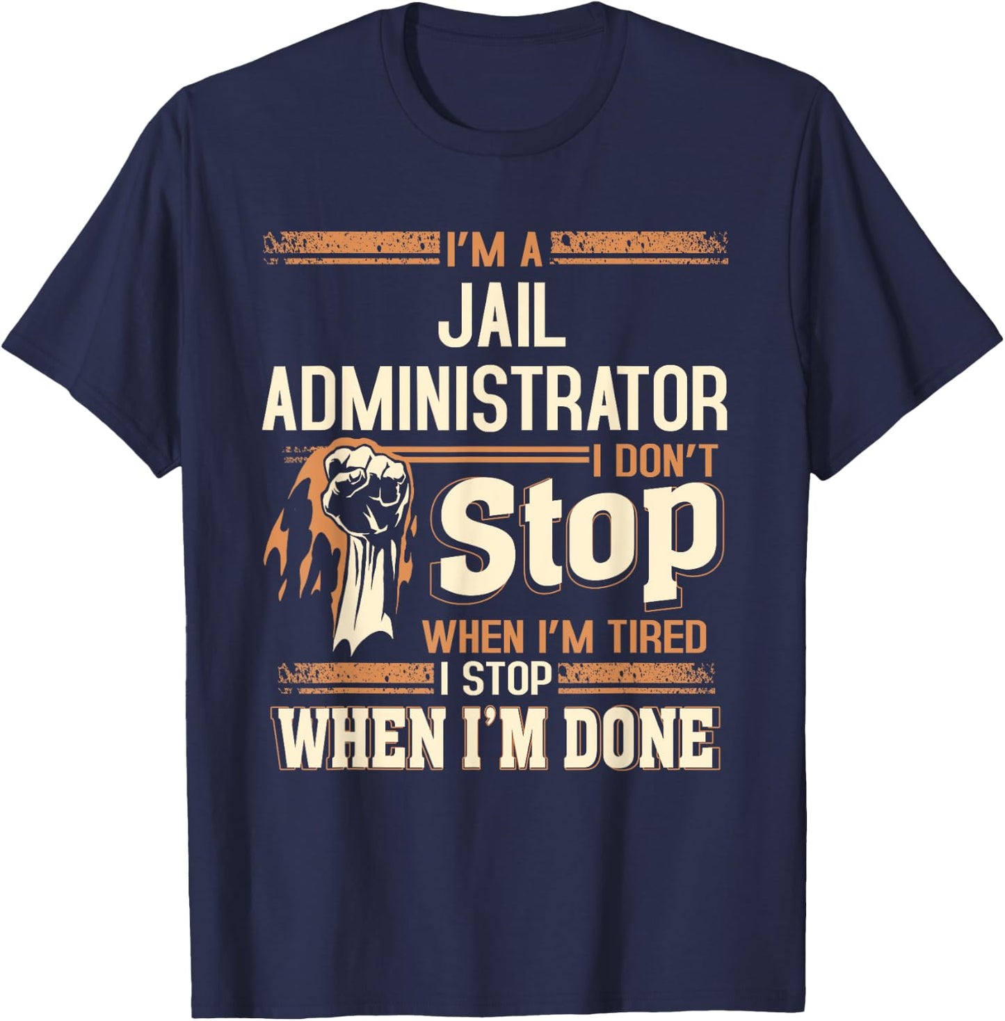 I'm A Jail Administrator I Don't Stop T-Shirt - T-Shirt | Navy