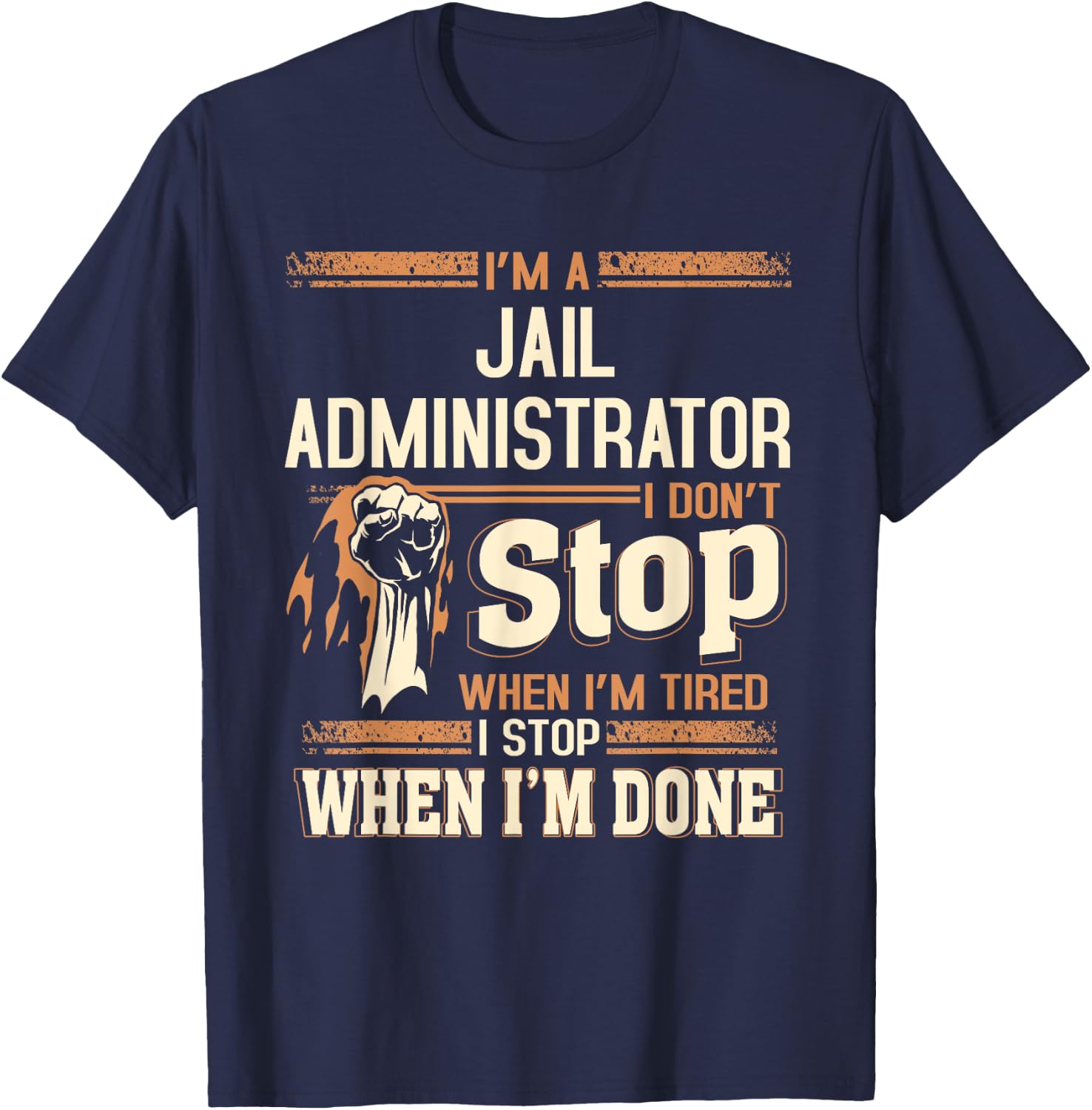 I'm A Jail Administrator I Don't Stop T-Shirt - T-Shirt | Navy