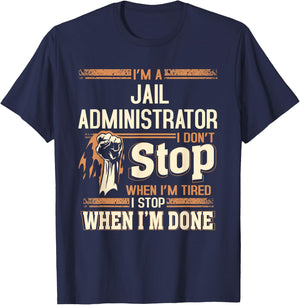 I'm A Jail Administrator I Don't Stop T-Shirt - T-Shirt | Navy