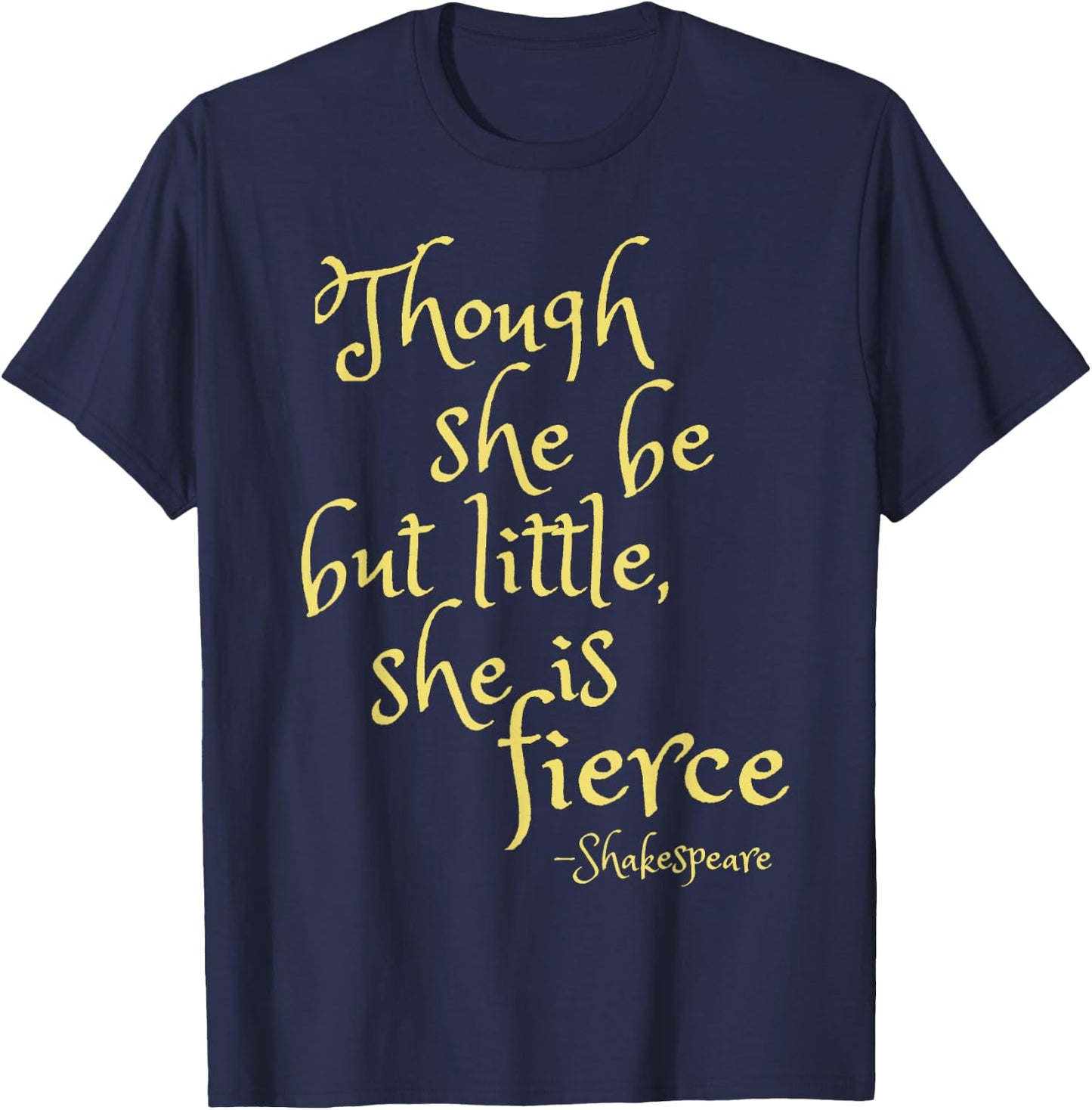 Though She Be But Little She Is Fierce | Female Power Gift T-Shirt - T-Shirt | Navy