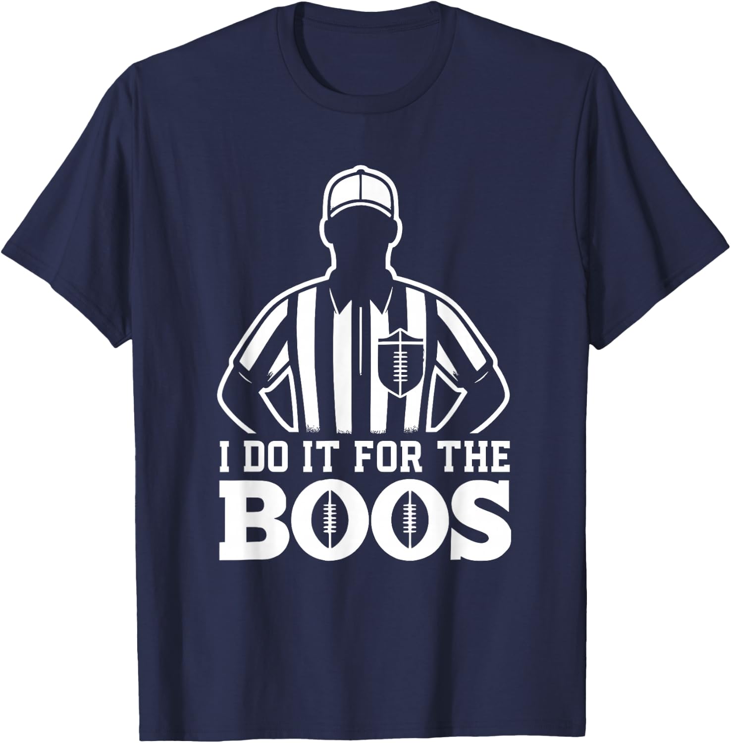 Funny Football Referee I Do It For The Boos Sarcastic T-Shirt - T-Shirt | Navy