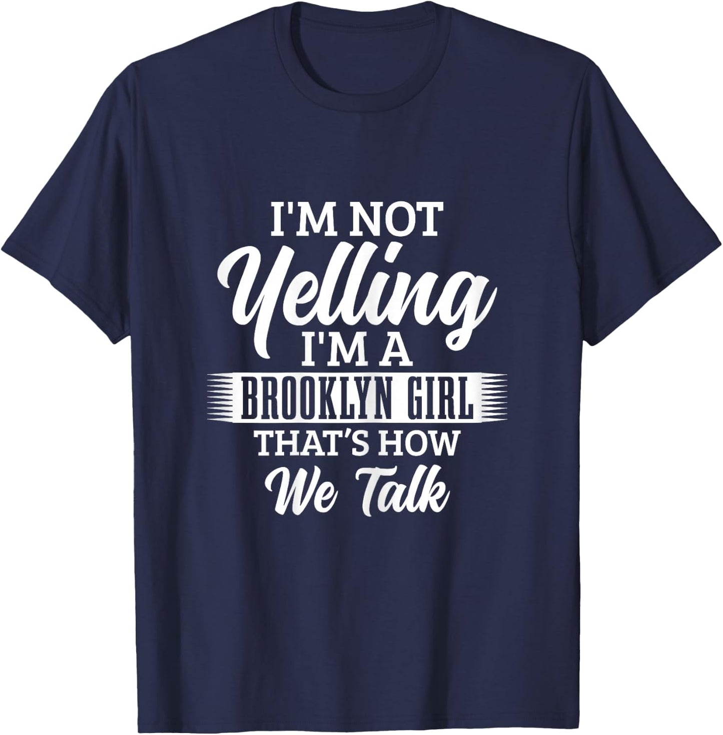 Brooklyn New York City Pride NYC I'm Not Yelling Funny Girls T-Shirt - T-Shirt | Navy