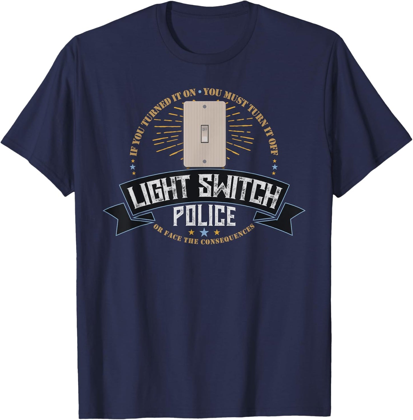 Light Switch Police Dad or Mom Funny Electricity Saver Joke T-Shirt - T-Shirt | Navy