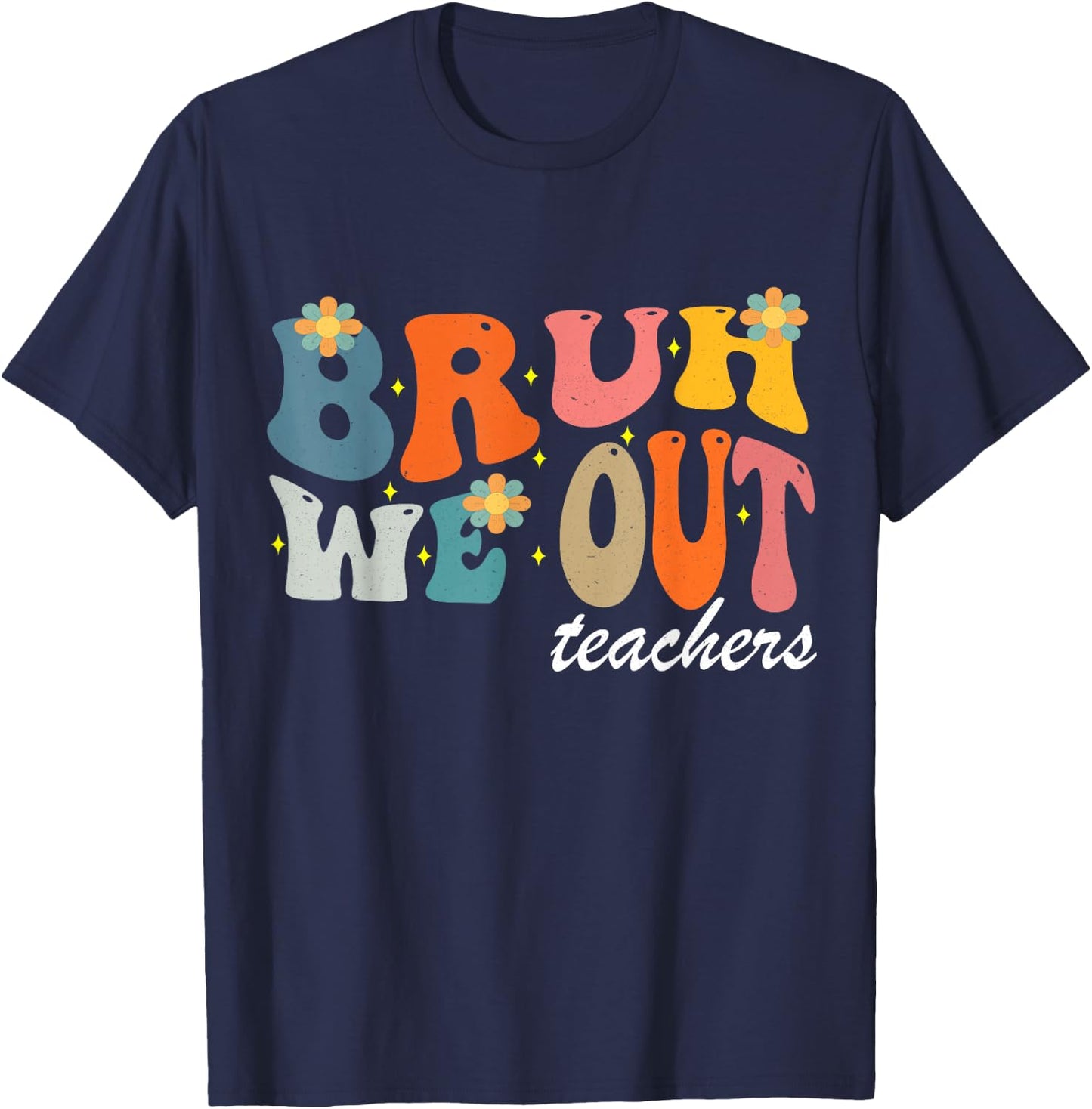Bruh We Out Teachers Funny T-Shirt - T-Shirt | Navy