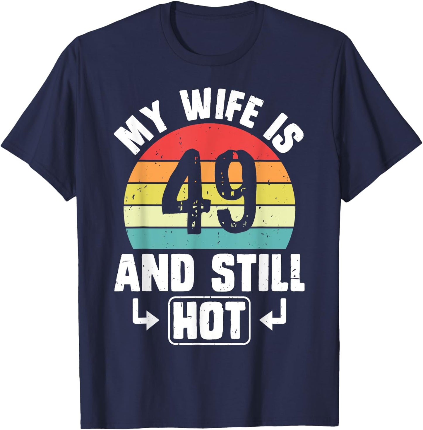 My Wife Is 49 And Still Hot 49th Birthday Funny Husband T-Shirt - T-Shirt | Navy