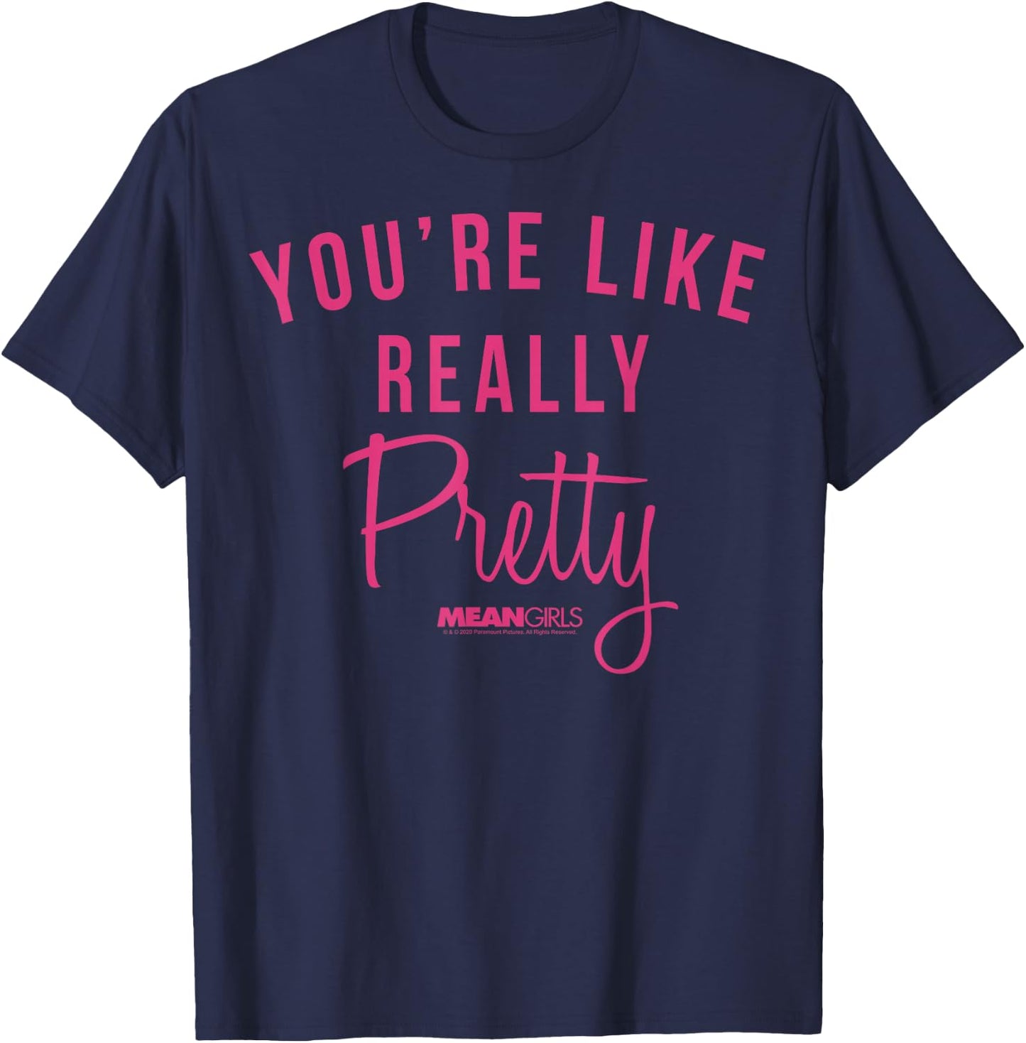 Mean Girls You're Like Really Pretty Movie Quote T-Shirt - T-Shirt | Navy