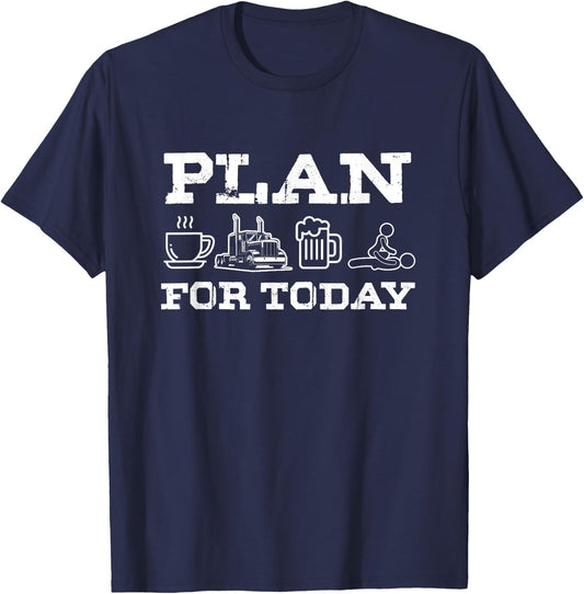 Plan For Today Coffee Truck Beer Trucker Road Highway Gift T-Shirt - T-Shirt | Navy