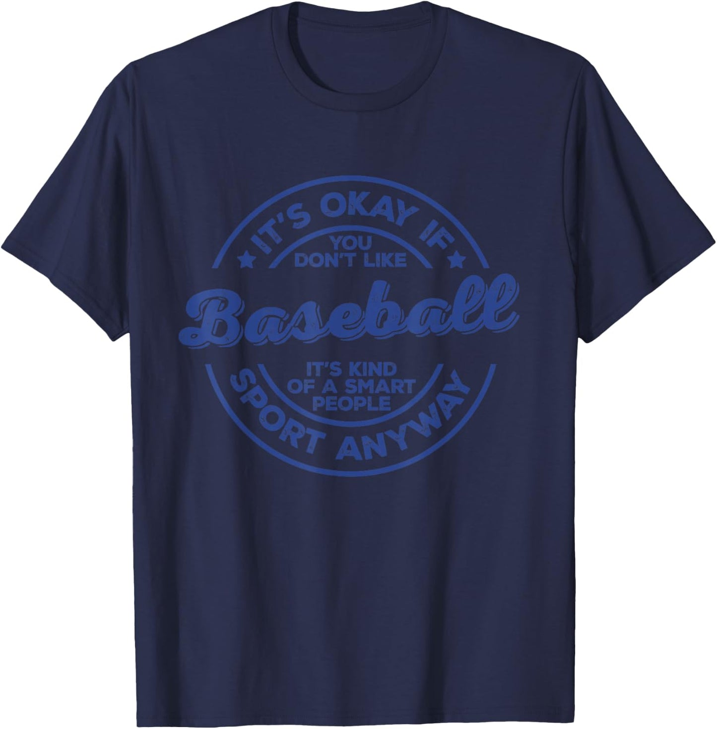 Okay If You Don’t Like Baseball Smart People Sport Anyway T-Shirt - T-Shirt | Navy