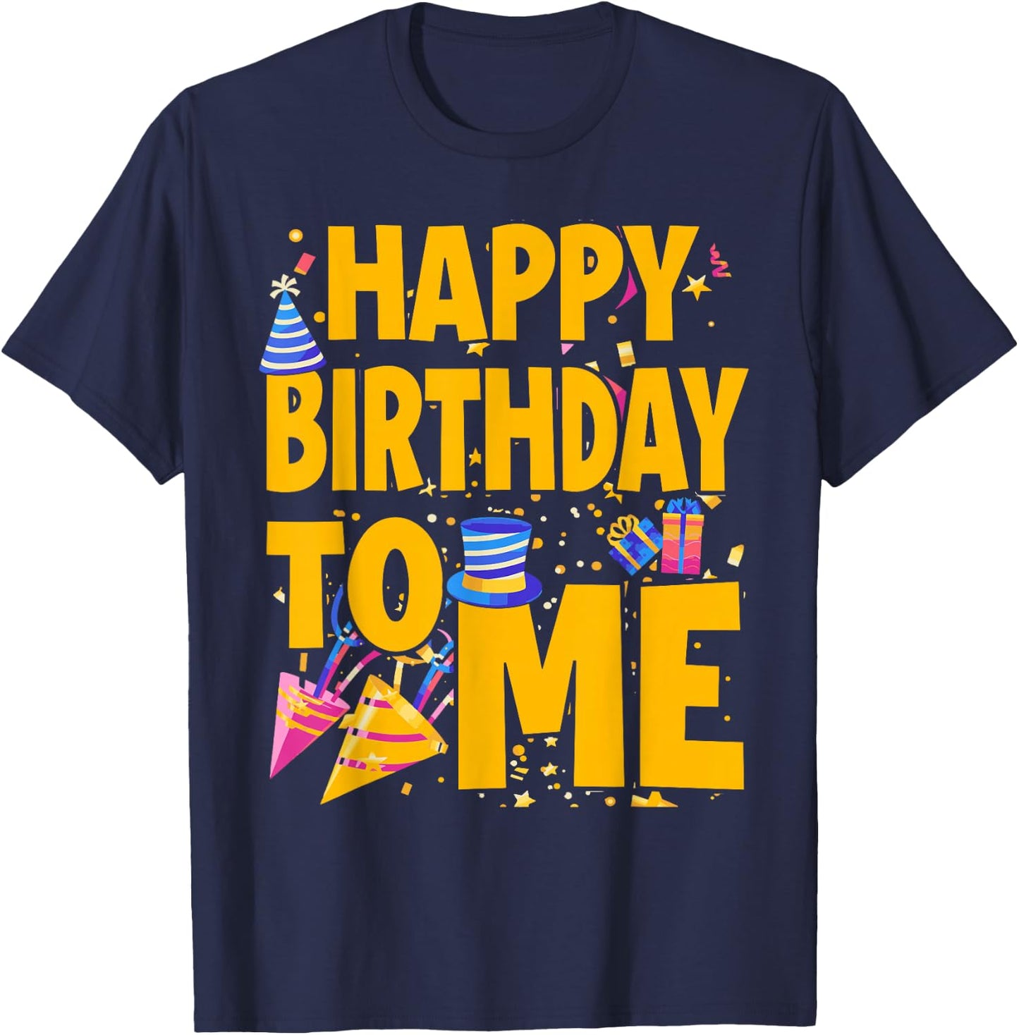 Happy Birthday to Me - Funny Birthday T-Shirt - T-Shirt | Navy