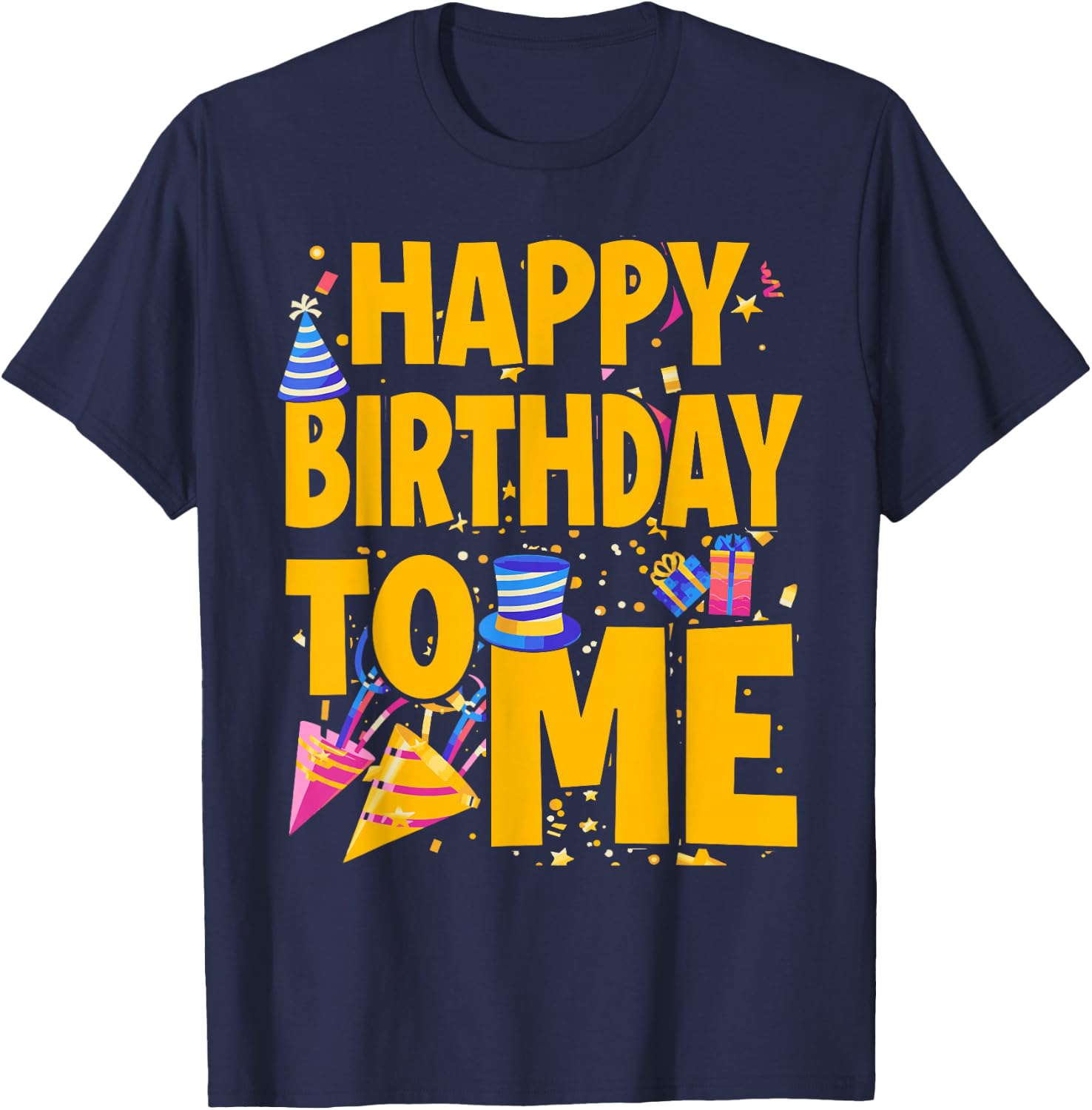 Happy Birthday to Me - Funny Birthday T-Shirt - T-Shirt | Navy