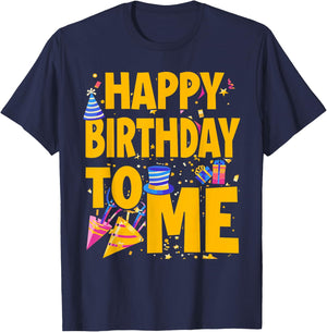 Happy Birthday to Me - Funny Birthday T-Shirt - T-Shirt | Navy