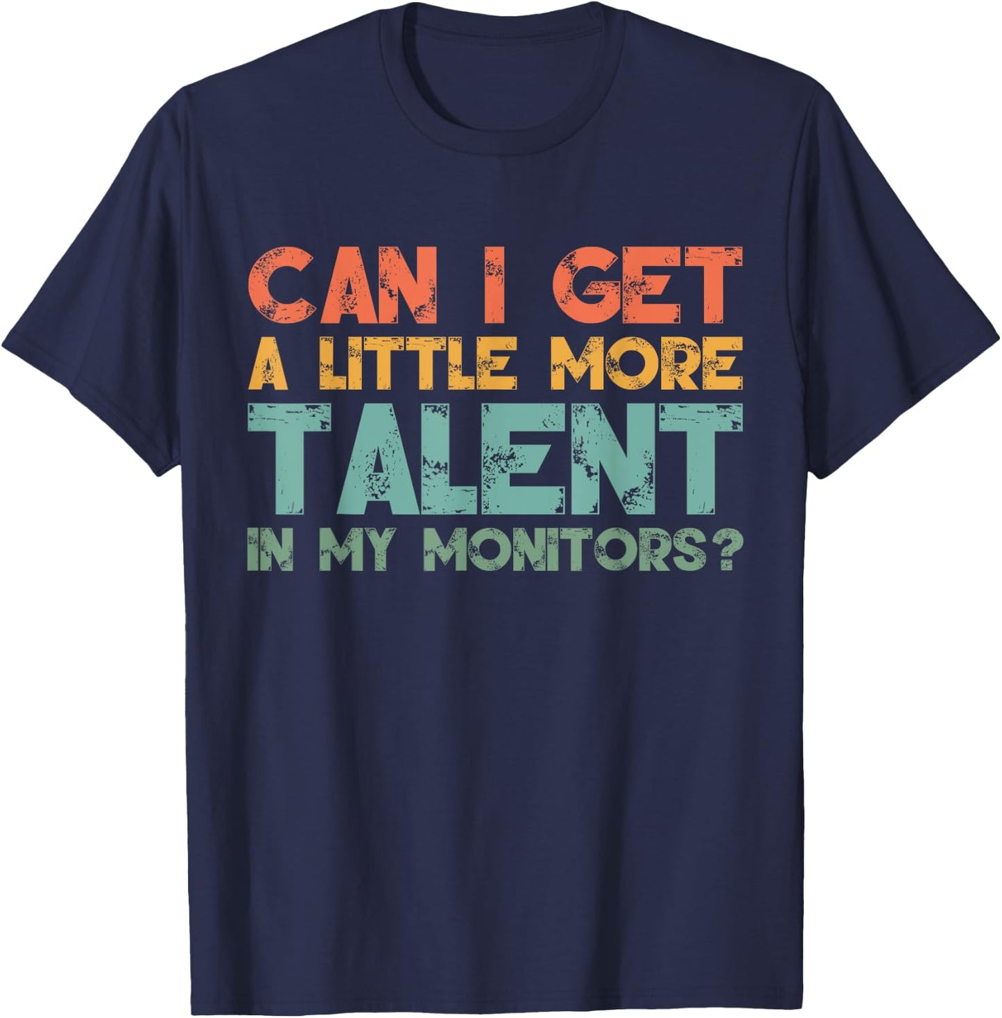 Can I Get A Little More Talent In My Monitors Please Retro T-Shirt - T-Shirt | Navy