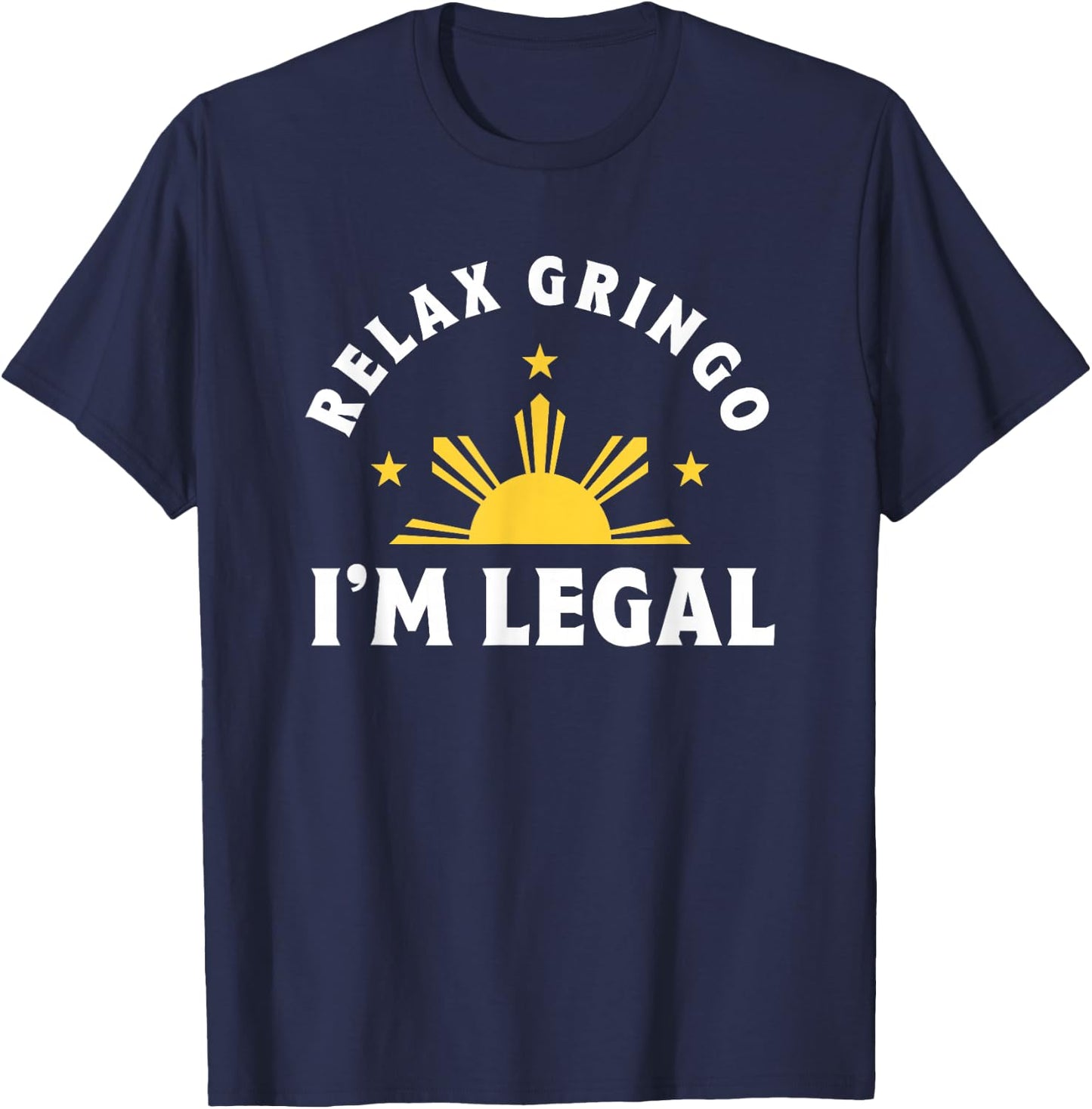 Relax Gringo I'm Legal Proud Filipino Immigrant T-Shirt - T-Shirt | Navy