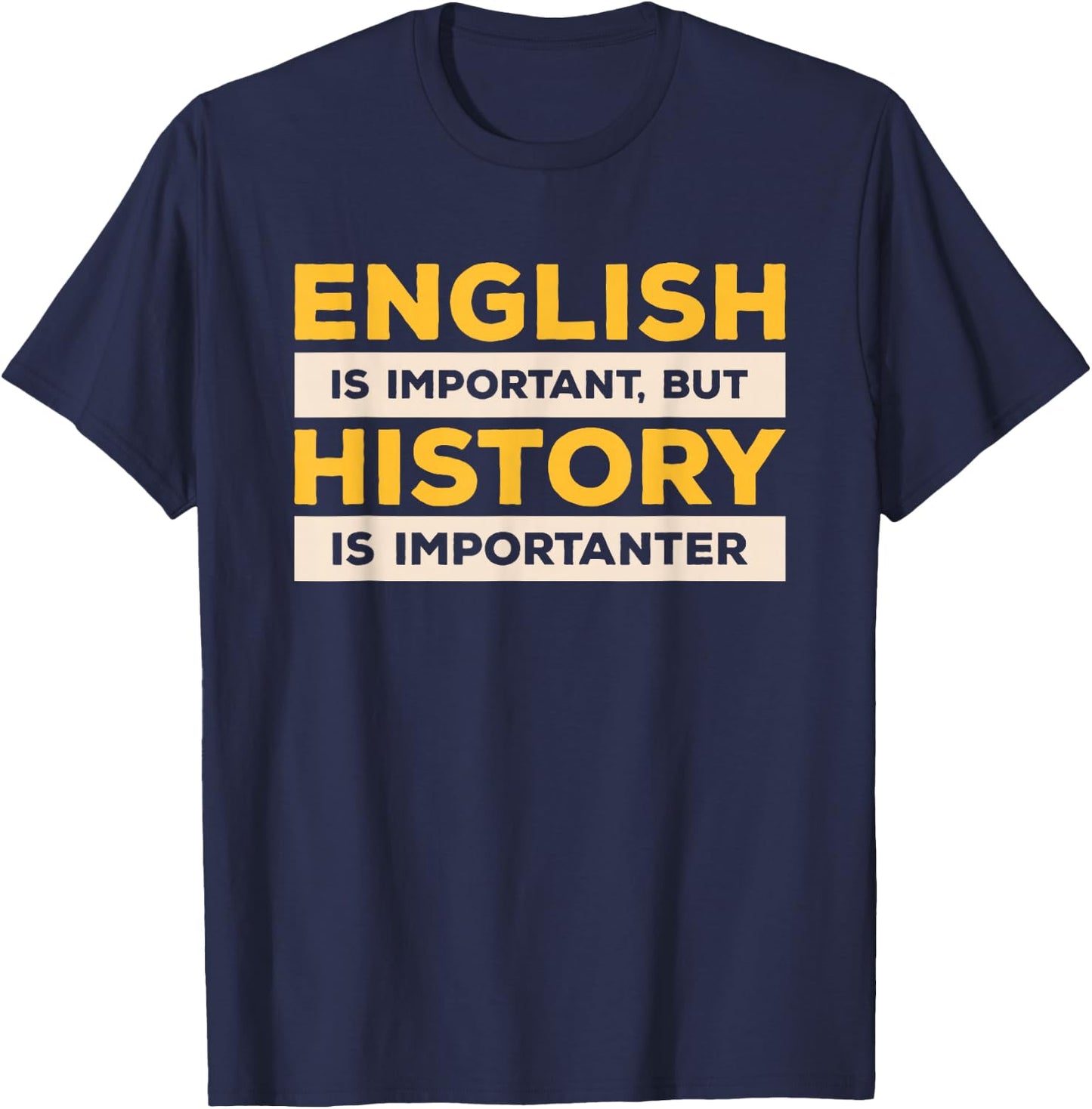 English Is Important But History Is Importanter T-Shirt - T-Shirt | Navy