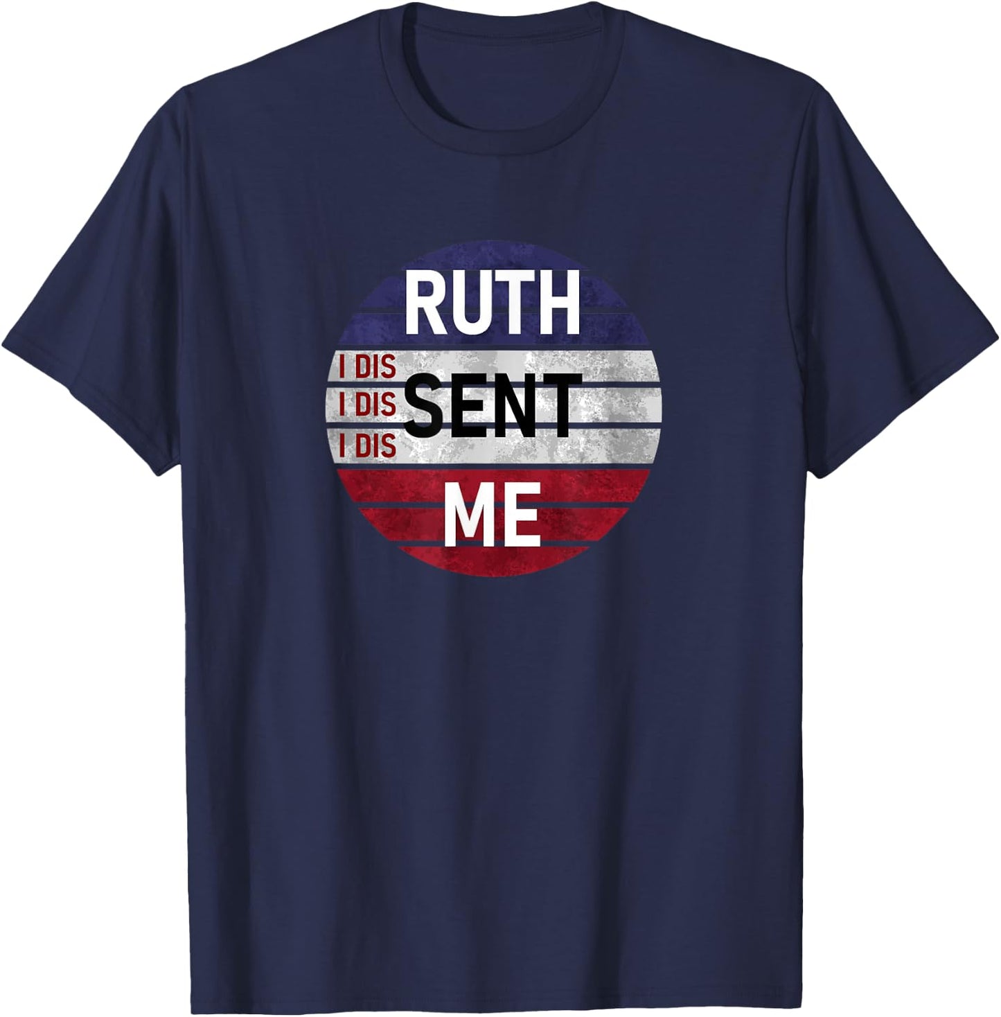 Ruth Sent Me Notorious Ruth Bader Ginsburg I Dissent Women T-Shirt - T-Shirt | Navy