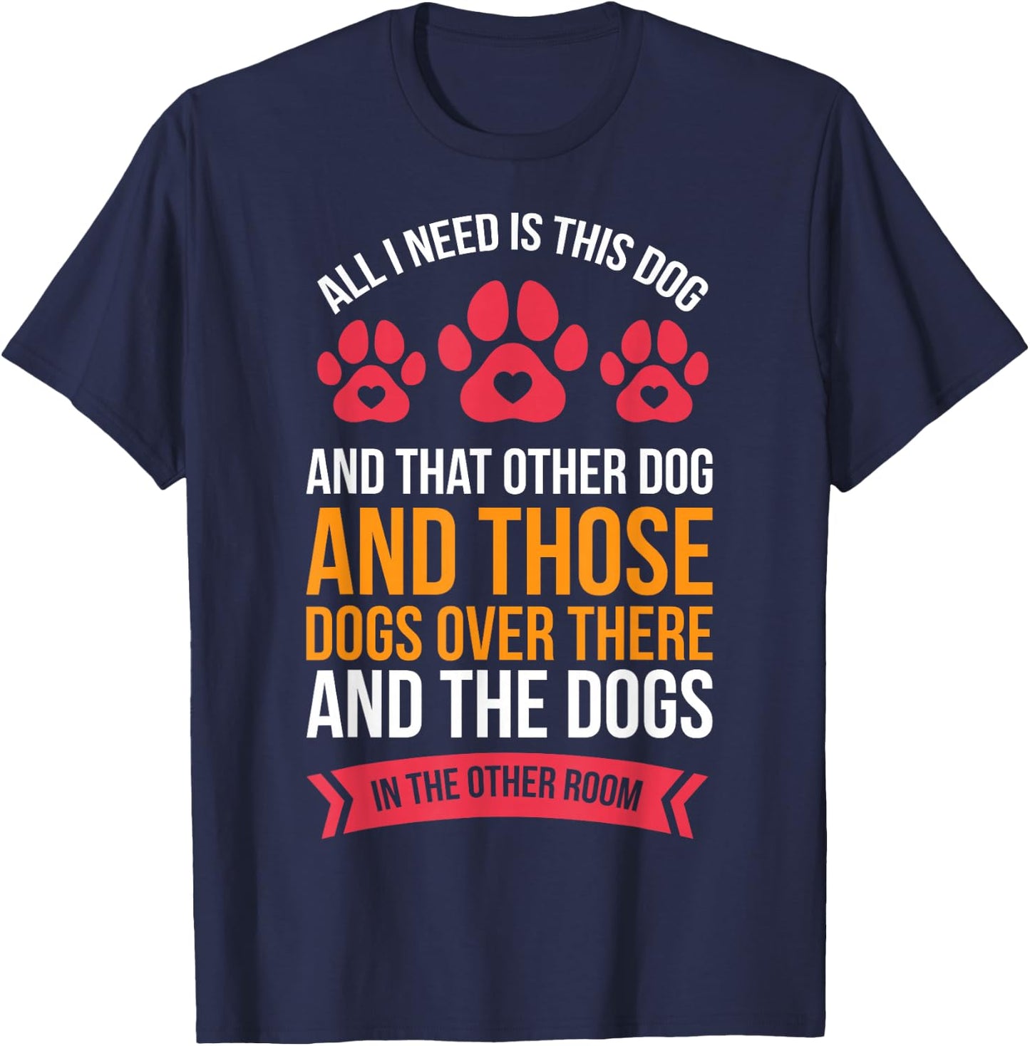 All I Need Is This Dog And That Other Dog Dog Obsessed T-Shirt - T-Shirt | Navy