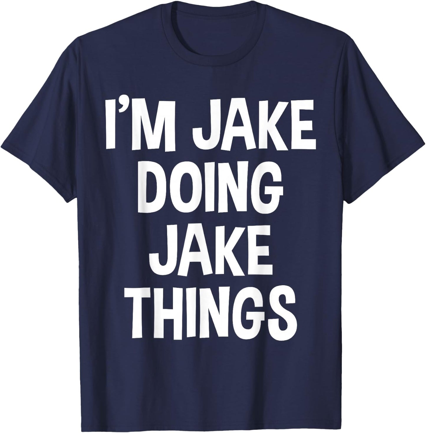 I'm Jake Doing Jake Things Funny Saying T-Shirt - T-Shirt | Navy