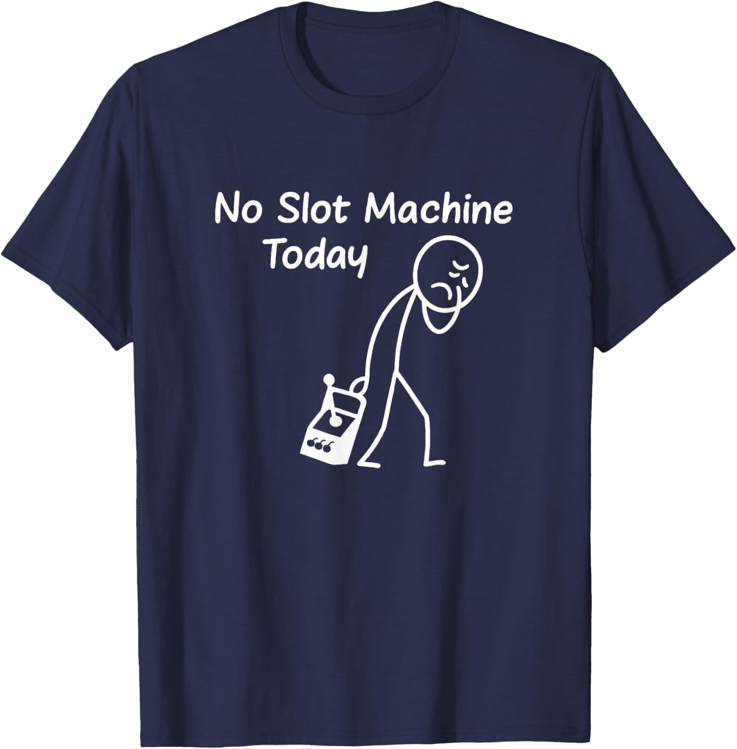 No Slot Machine Today Funny Casino Gambling Gambler Art T-Shirt - T-Shirt | Navy