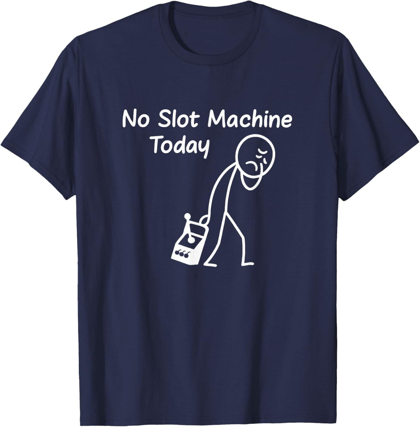No Slot Machine Today Funny Casino Gambling Gambler Art T-Shirt - T-Shirt | Navy
